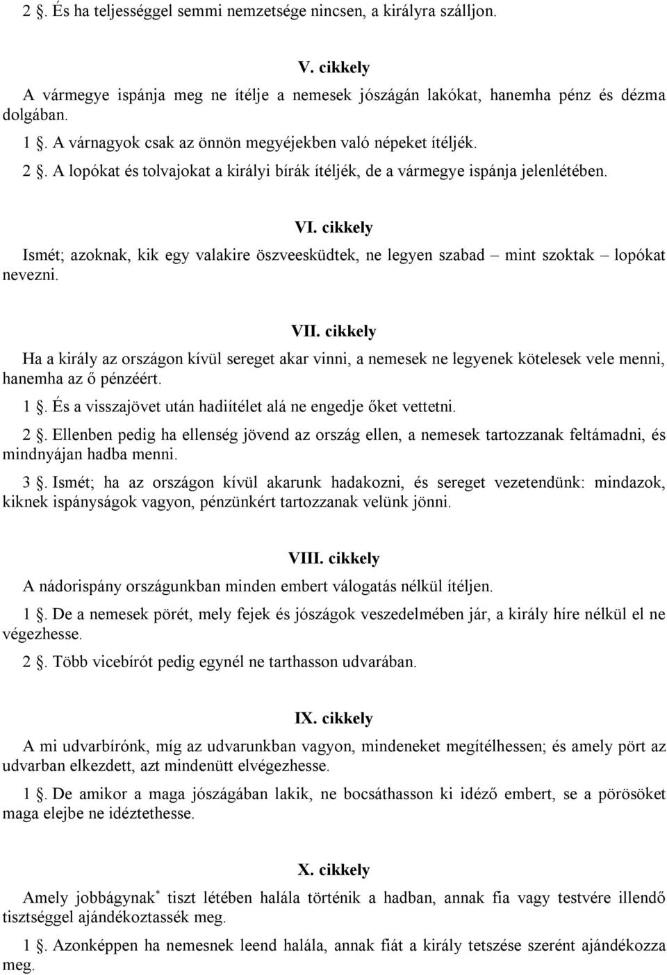 cikkely Ismét; azoknak, kik egy valakire öszveesküdtek, ne legyen szabad mint szoktak lopókat nevezni. VII.