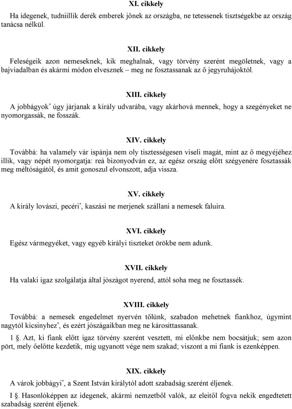 cikkely A jobbágyok * úgy járjanak a király udvarába, vagy akárhová mennek, hogy a szegényeket ne nyomorgassák, ne fosszák. XIV.
