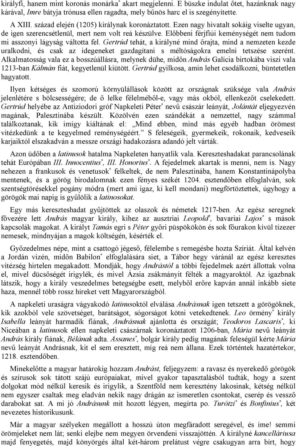 Előbbeni férjfiúi keménységét nem tudom mi asszonyi lágyság váltotta fel.