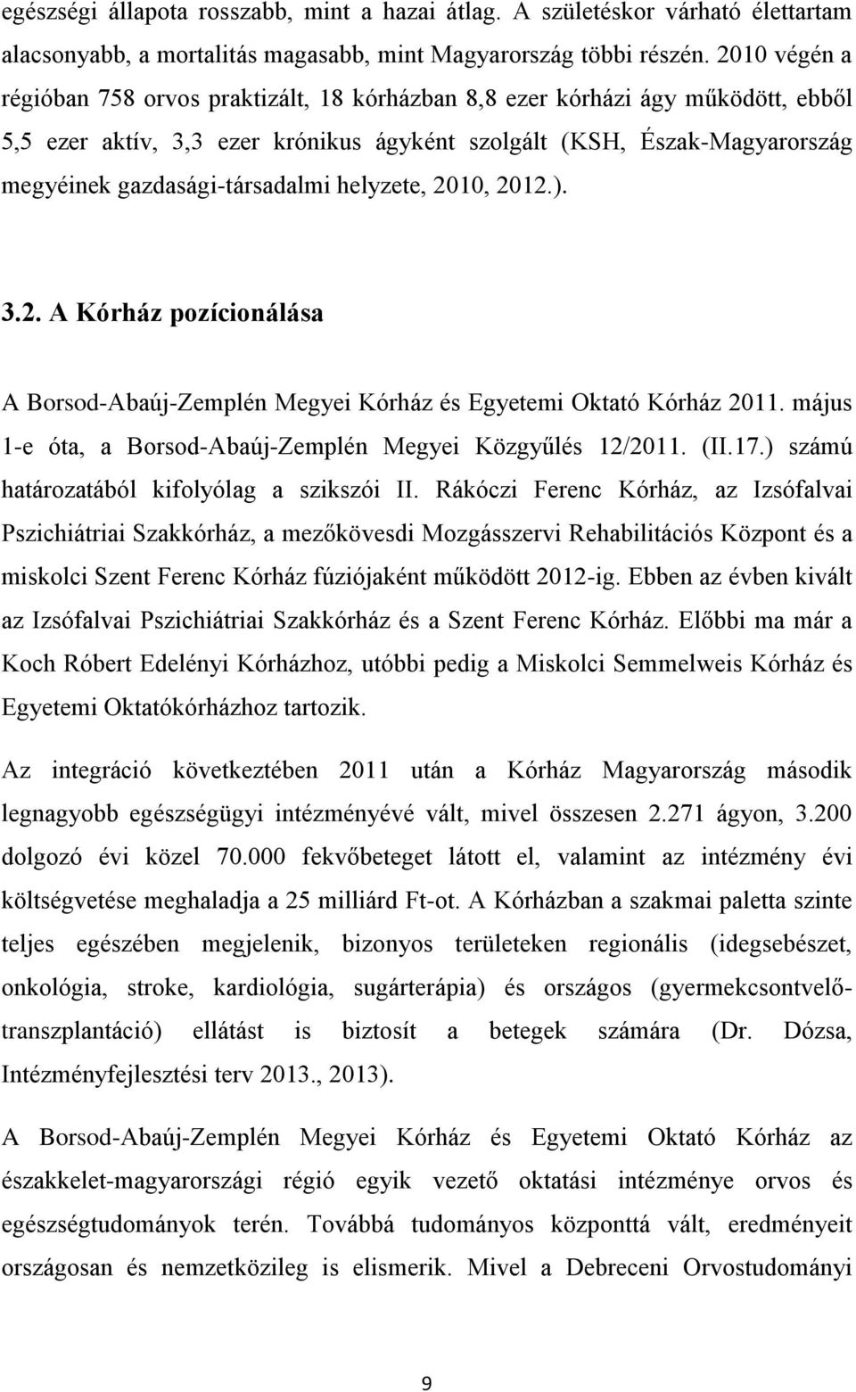 gazdasági-társadalmi helyzete, 2010, 2012.). 3.2. A Kórház pozícionálása A Borsod-Abaúj-Zemplén Megyei Kórház és Egyetemi Oktató Kórház 2011.