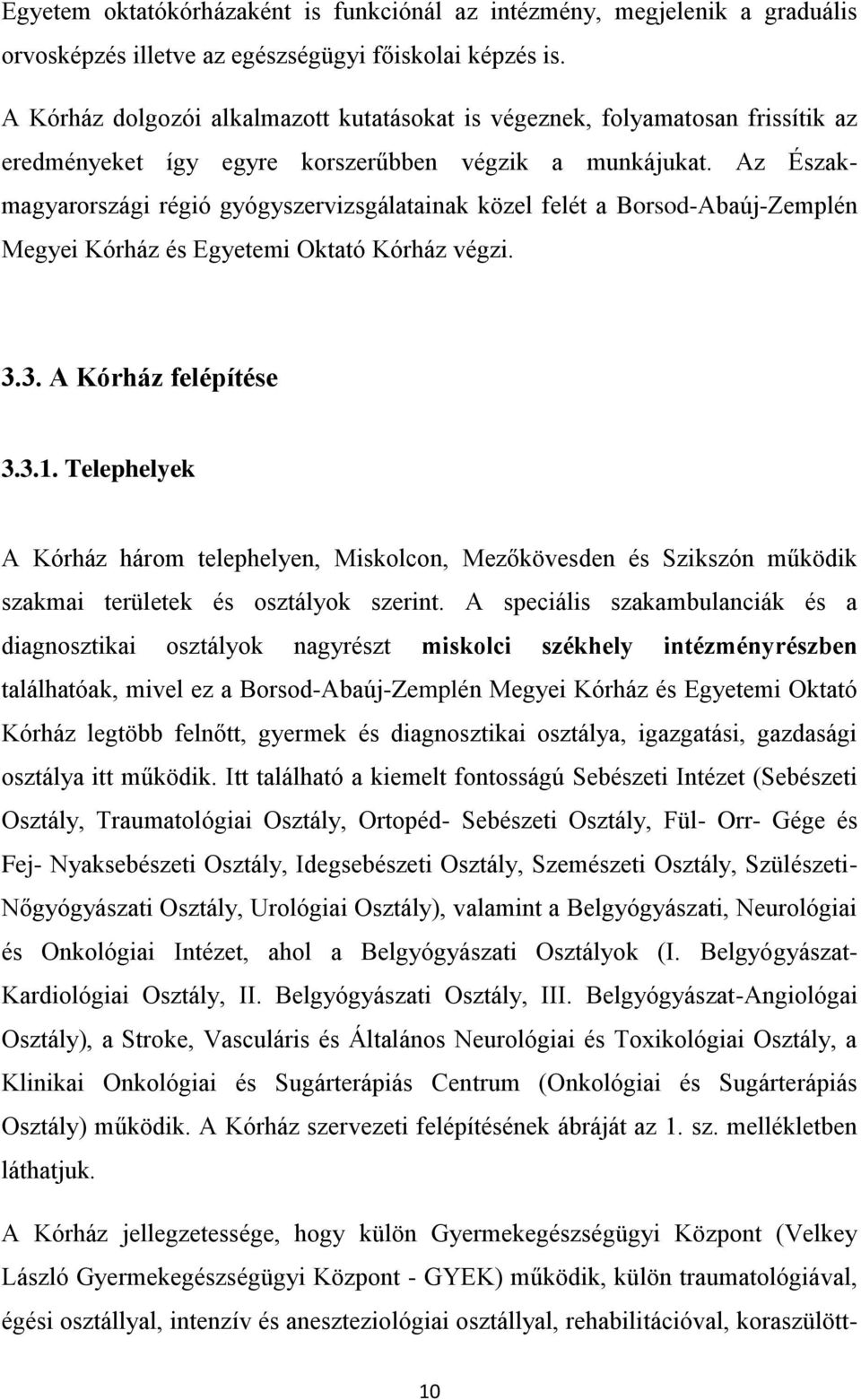 Az Északmagyarországi régió gyógyszervizsgálatainak közel felét a Borsod-Abaúj-Zemplén Megyei Kórház és Egyetemi Oktató Kórház végzi. 3.3. A Kórház felépítése 3.3.1.