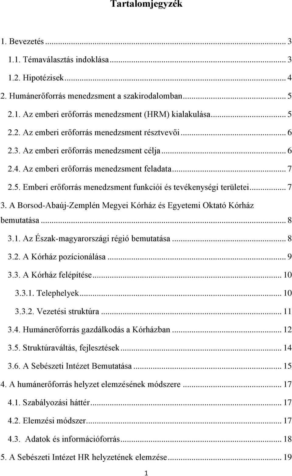 .. 7 3. A Borsod-Abaúj-Zemplén Megyei Kórház és Egyetemi Oktató Kórház bemutatása... 8 3.1. Az Észak-magyarországi régió bemutatása... 8 3.2. A Kórház pozícionálása... 9 3.3. A Kórház felépítése.