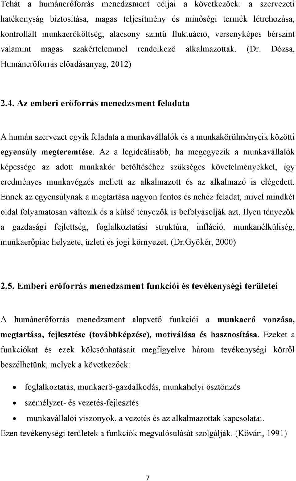 Az emberi erőforrás menedzsment feladata A humán szervezet egyik feladata a munkavállalók és a munkakörülményeik közötti egyensúly megteremtése.