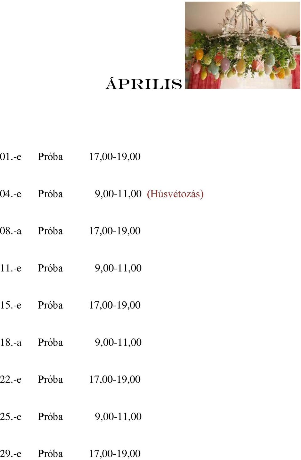 -a Próba 17,00-19,00 11.-e Próba 9,00-11,00 15.