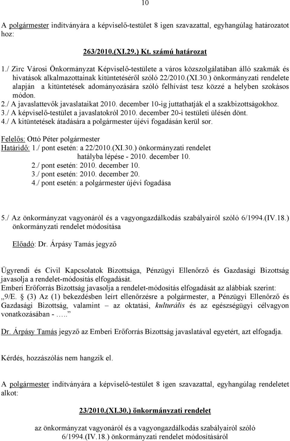 ) önkormányzati rendelete alapján a kitüntetések adományozására szóló felhívást tesz közzé a helyben szokásos módon. 2./ A javaslattevők javaslataikat 2010.