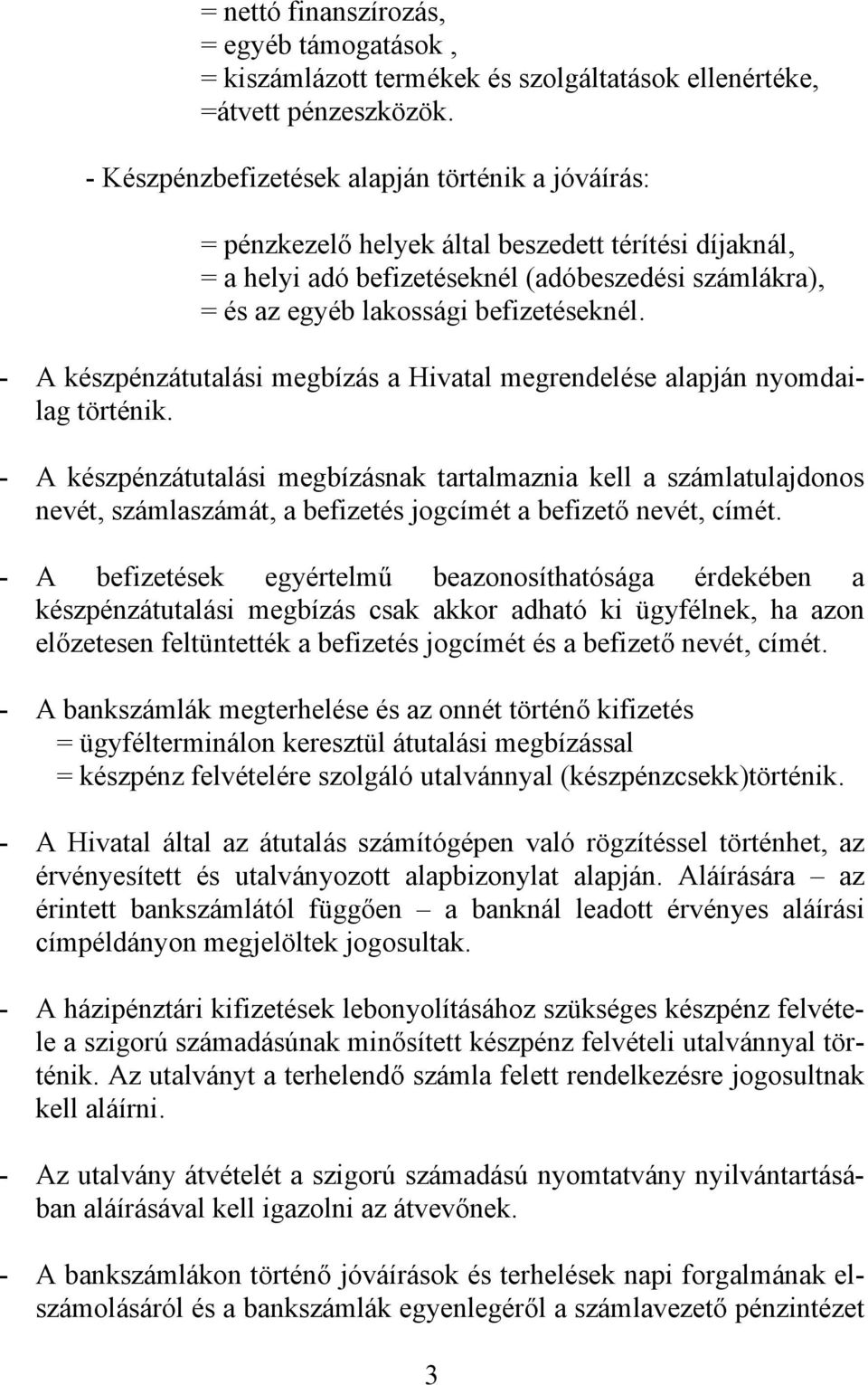 - A készpénzátutalási megbízás a Hivatal megrendelése alapján nyomdailag történik.