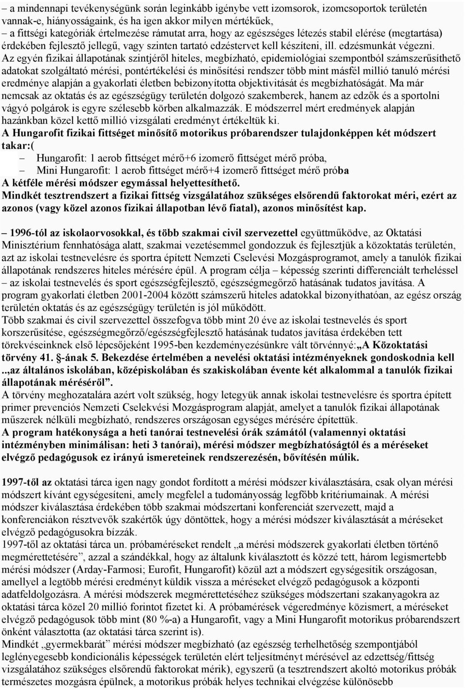 Az egyén fizikai állapotának szintjéről hiteles, megbízható, epidemiológiai szempontból számszerűsíthető adatokat szolgáltató mérési, pontértékelési és minősítési rendszer több mint másfél millió