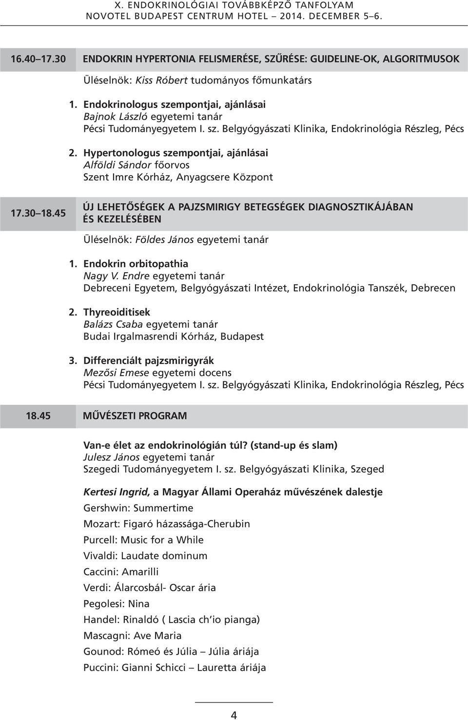 Hypertonologus szempontjai, ajánlásai Alföldi Sándor főorvos Szent Imre Kórház, Anyagcsere Központ 17.30 18.