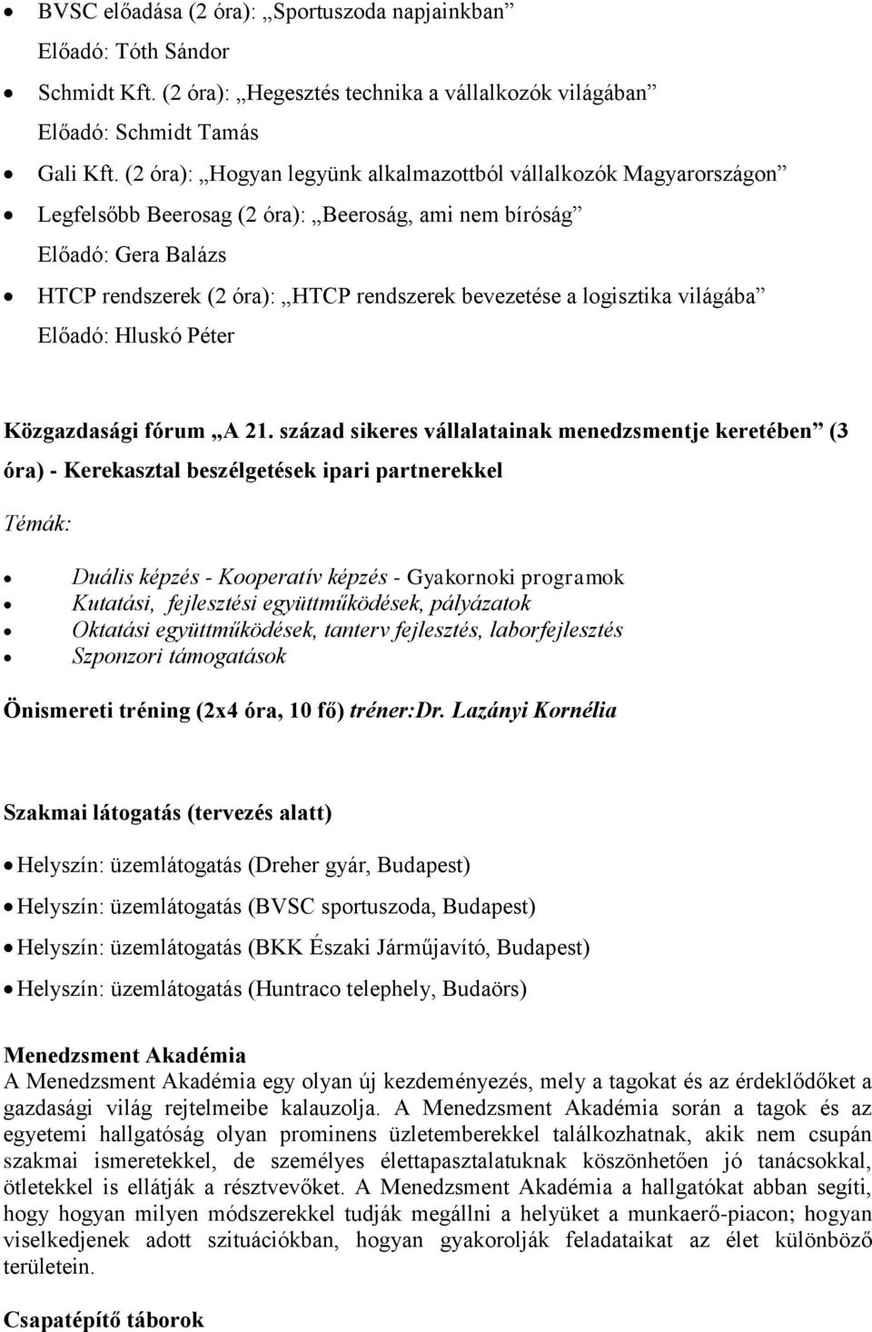 logisztika világába Előadó: Hluskó Péter Közgazdasági fórum A 21.