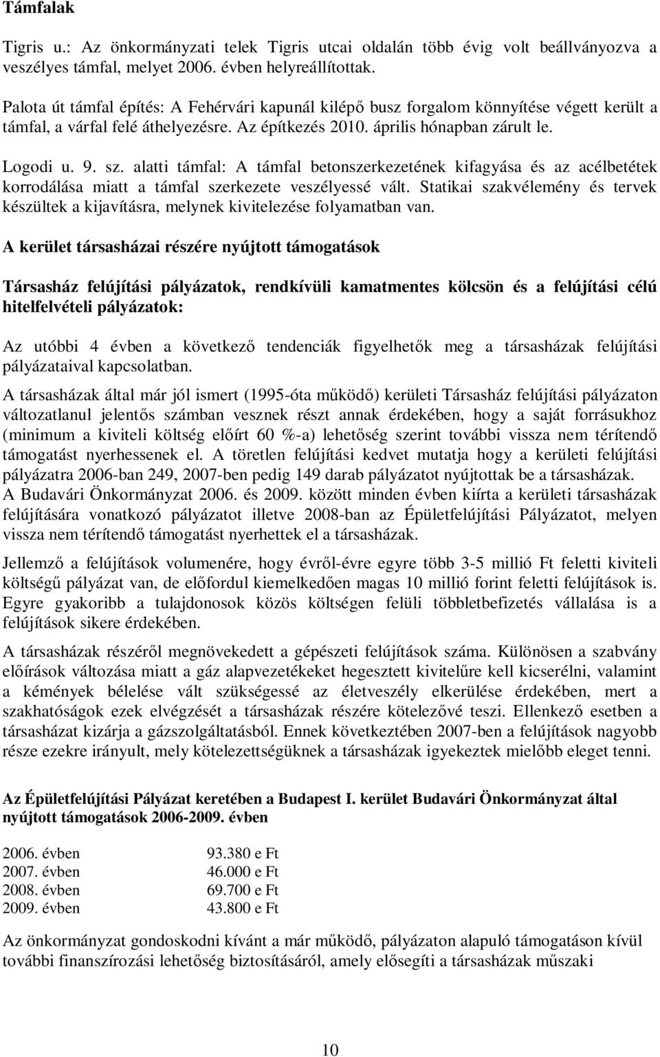 alatti támfal: A támfal betonszerkezetének kifagyása és az acélbetétek korrodálása miatt a támfal szerkezete veszélyessé vált.