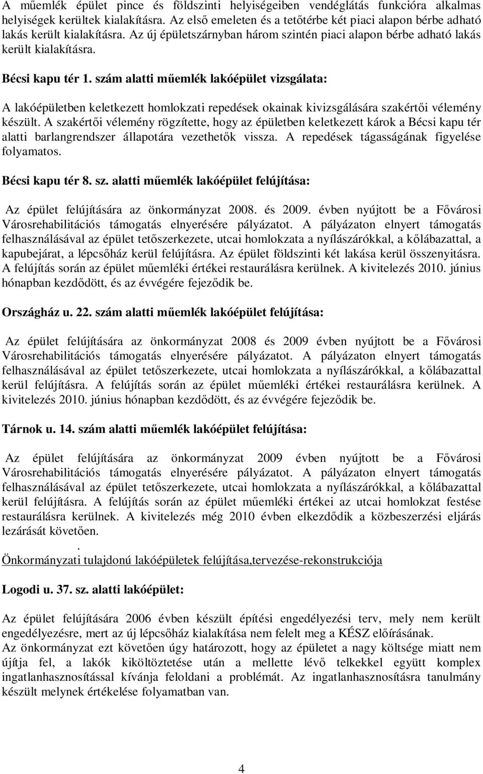 szám alatti m emlék lakóépület vizsgálata: A lakóépületben keletkezett homlokzati repedések okainak kivizsgálására szakért i vélemény készült.