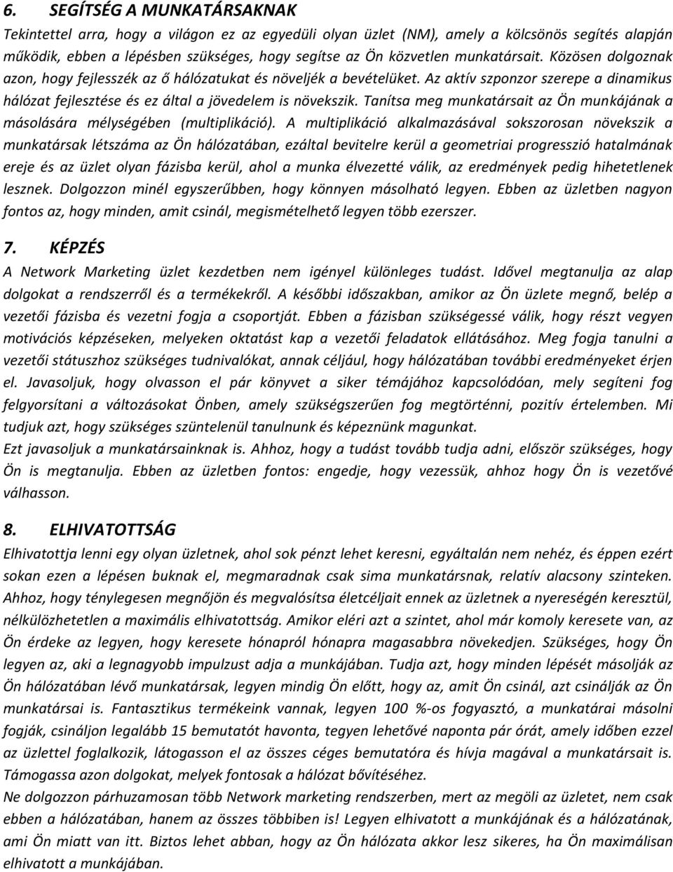 Tanítsa meg munkatársait az Ön munkájának a másolására mélységében (multiplikáció).