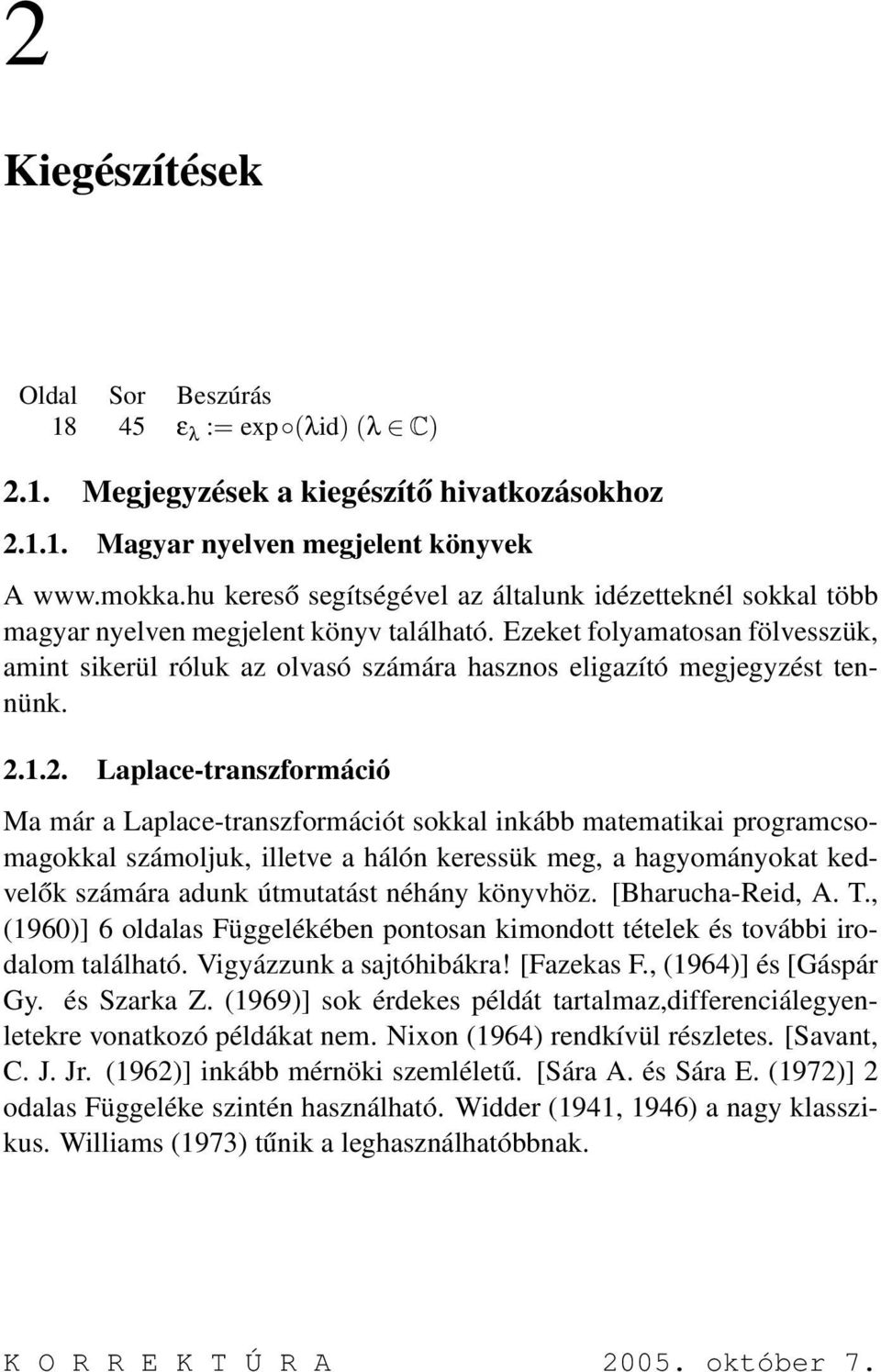 Ezeket folyamatosan fölvesszük, amint sikerül róluk az olvasó számára hasznos eligazító megjegyzést tennünk. 2.