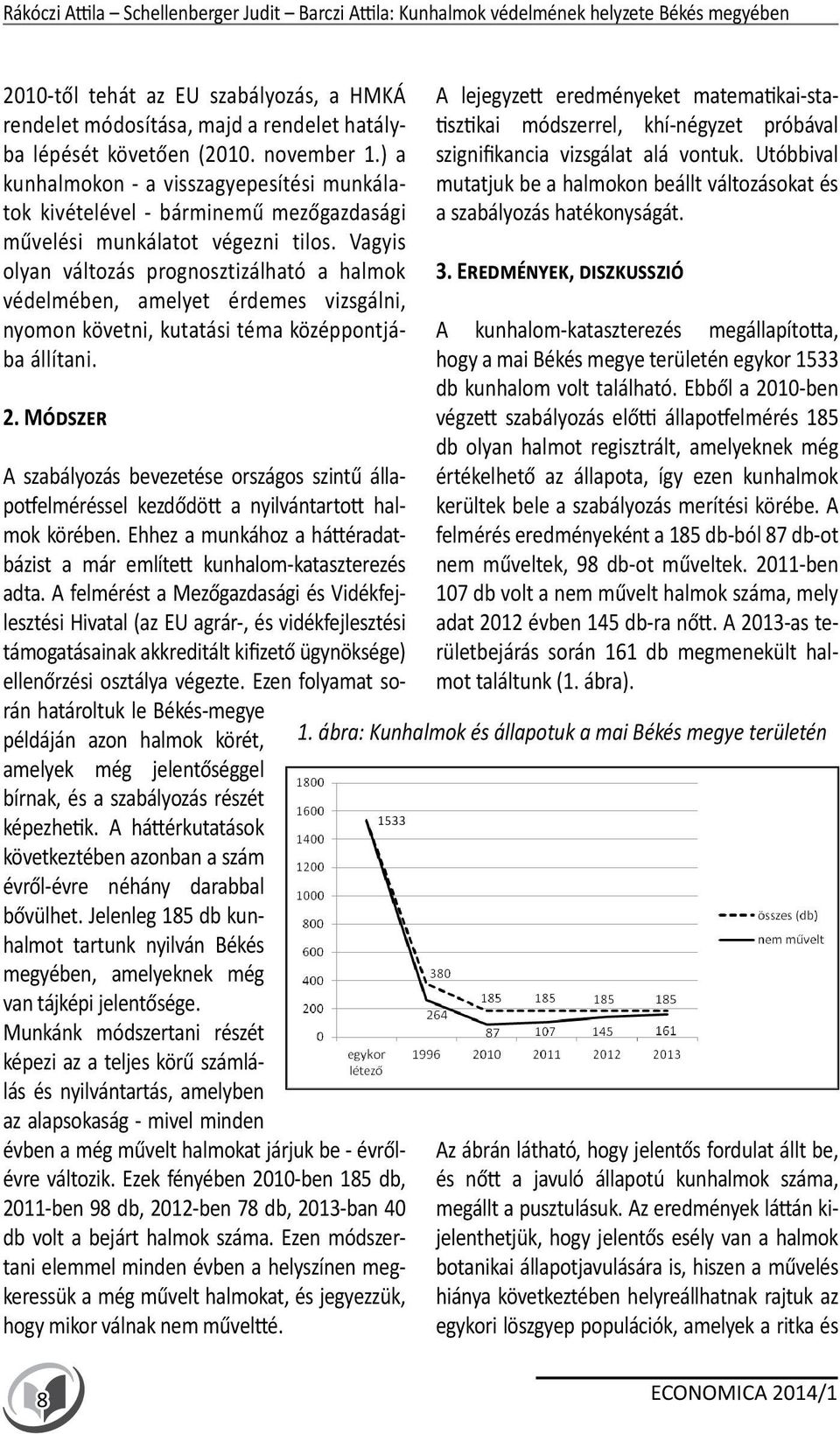 Vagyis olyan változás prognosztizálható a halmok védelmében, amelyet érdemes vizsgálni, nyomon követni, kutatási téma középpontjába állítani. 2.