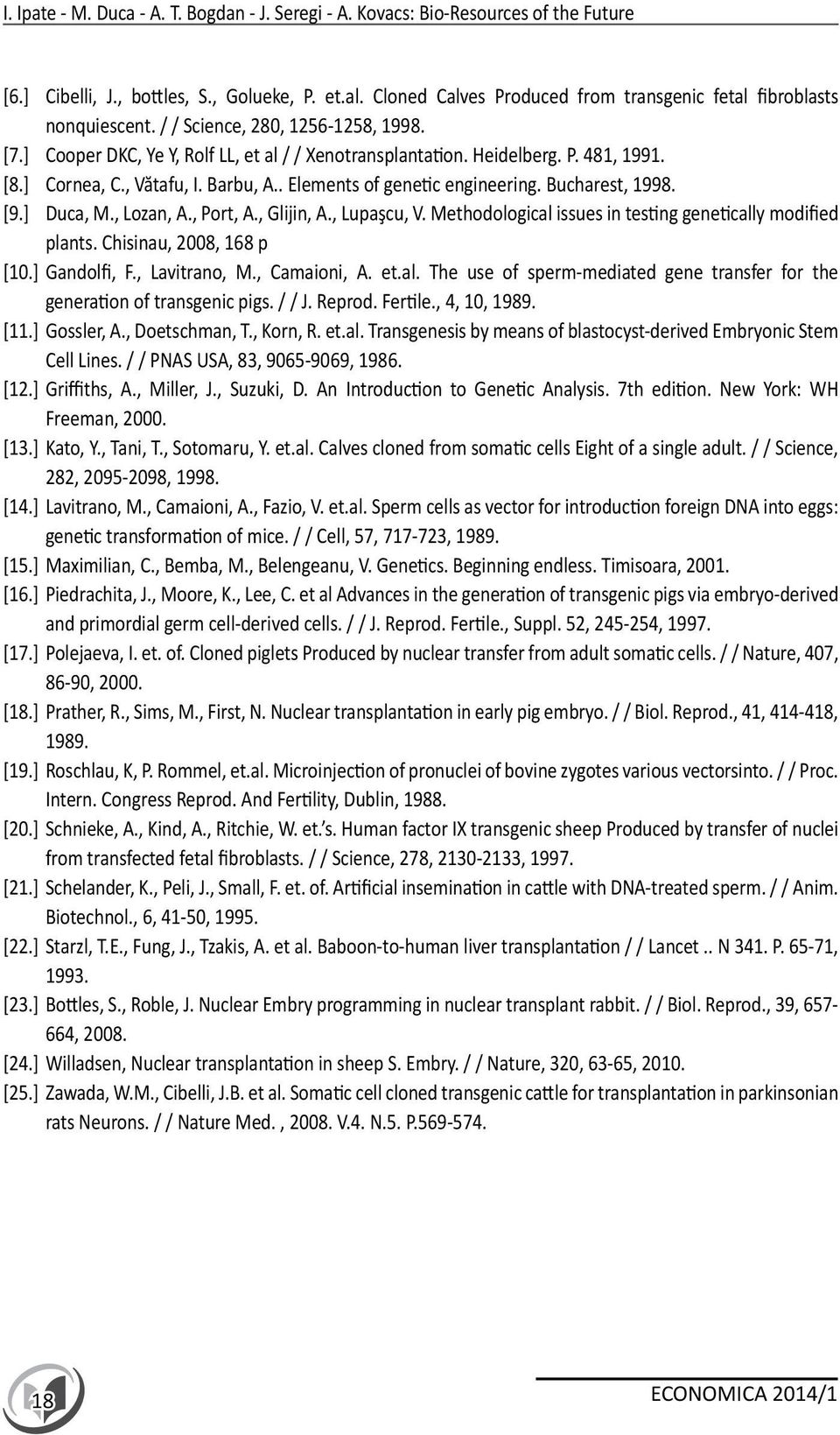 ] Cornea, C., Vătafu, I. Barbu, A.. Elements of genetic engineering. Bucharest, 1998. [9.] Duca, M., Lozan, A., Port, A., Glijin, A., Lupaşcu, V.