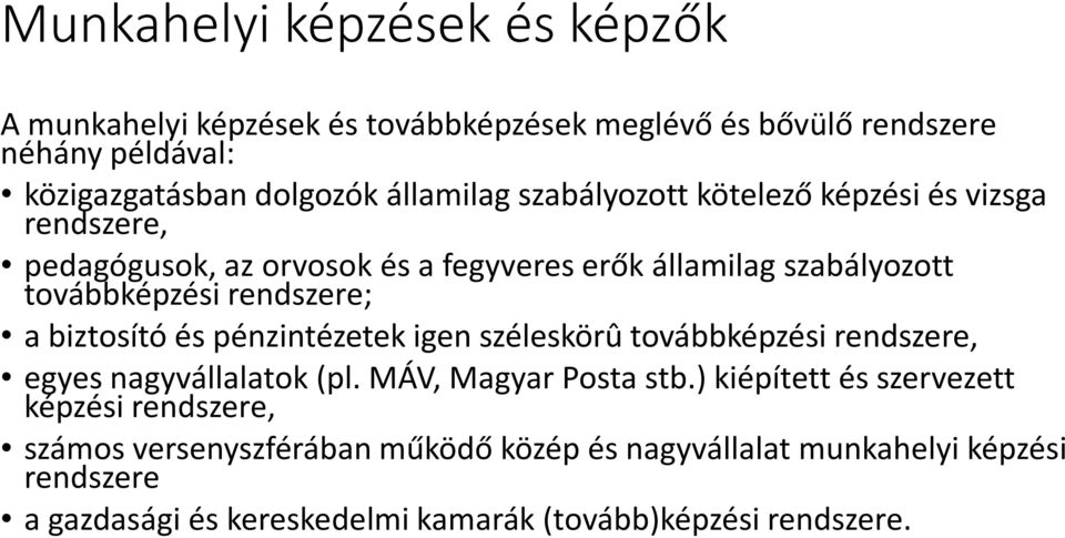 biztosító és pénzintézetek igen széleskörû továbbképzési rendszere, egyes nagyvállalatok (pl. MÁV, Magyar Posta stb.