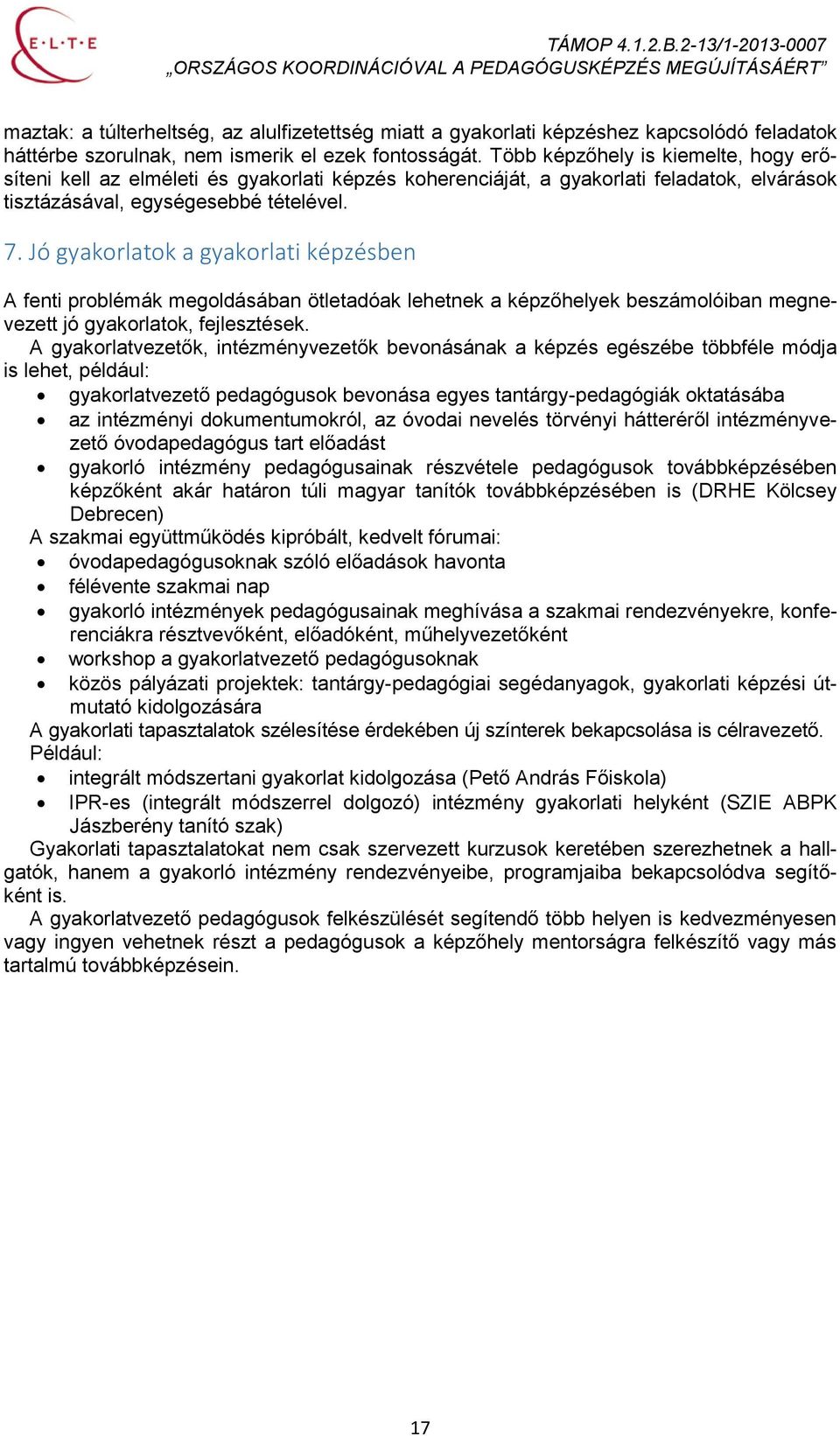 Jó gyakorlatok a gyakorlati képzésben A fenti problémák megoldásában ötletadóak lehetnek a képzőhelyek beszámolóiban megnevezett jó gyakorlatok, fejlesztések.