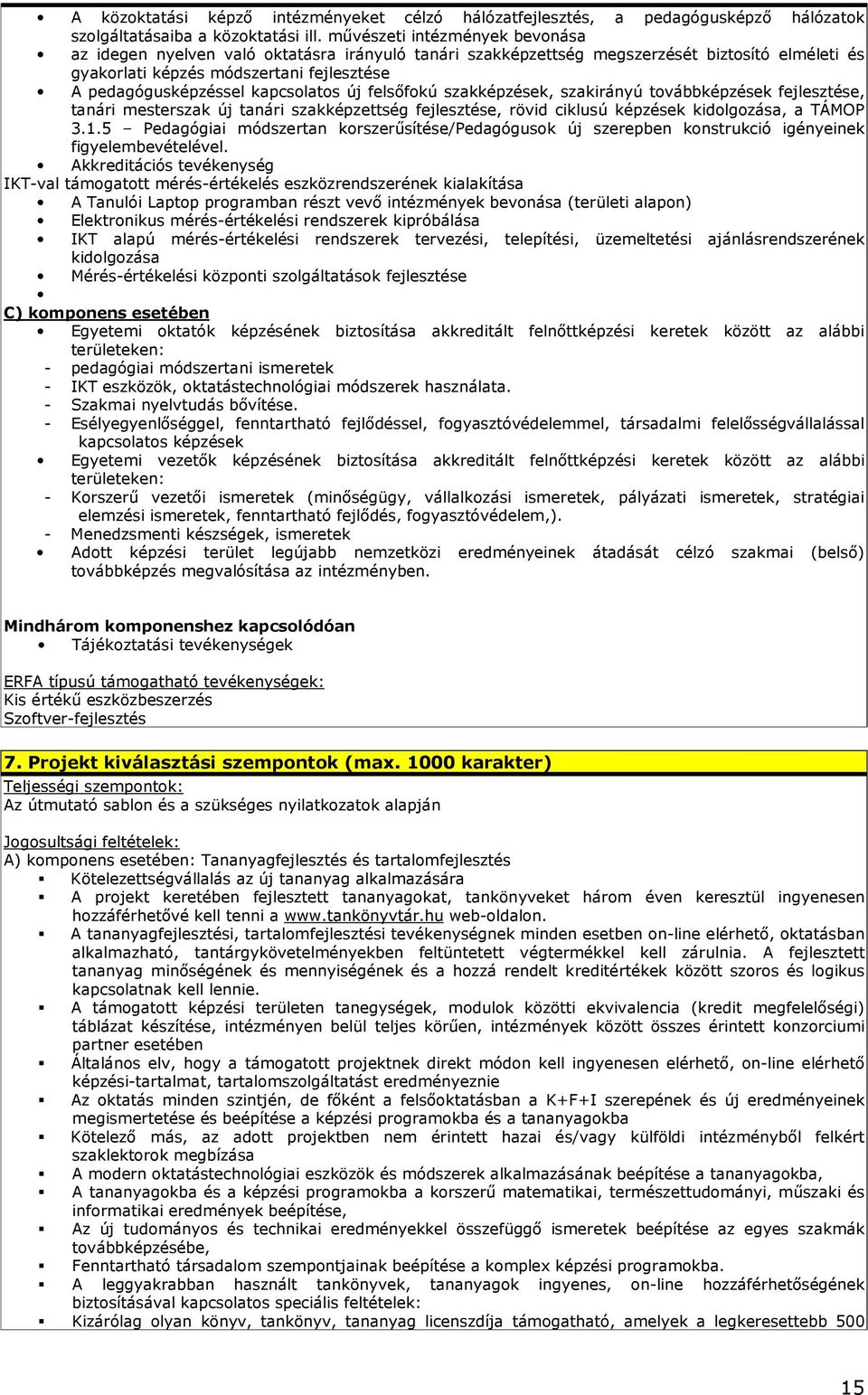 kapcsolatos új felsıfokú szakképzések, szakirányú továbbképzések fejlesztése, tanári mesterszak új tanári szakképzettség fejlesztése, rövid ciklusú képzések kidolgozása, a TÁMOP 3.1.