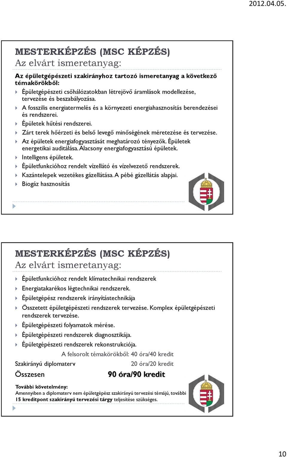 Zárt terek hőérzeti és belső levegő minőségének méretezése és tervezése. Az épületek energiafogyasztását meghatározó tényezők. Épületek energetikai auditálása. Alacsony energiafogyasztású épületek.