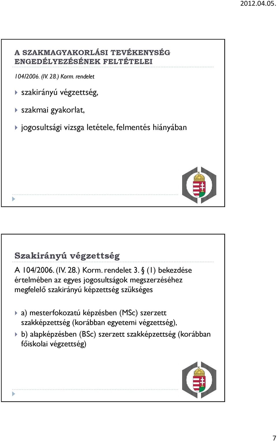 104/2006. (IV. 28.) Korm. rendelet 3.