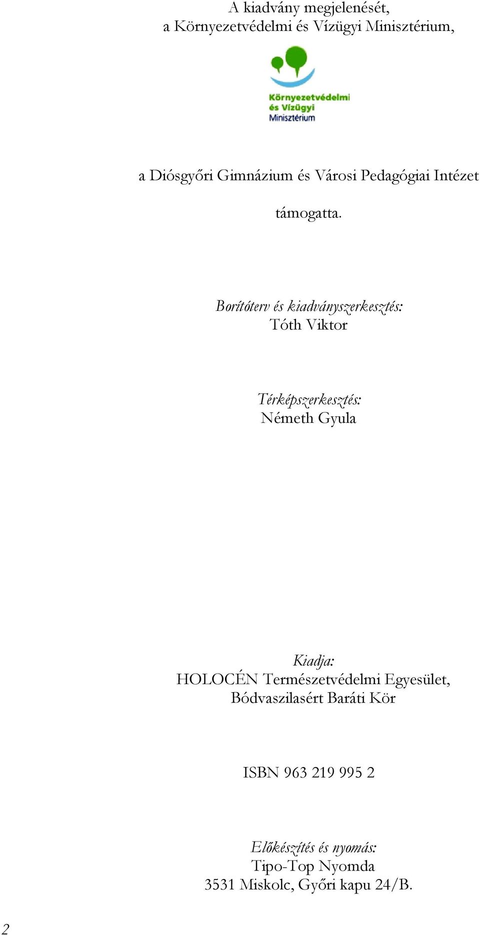 Borítóterv és kiadványszerkesztés: Tóth Viktor Térképszerkesztés: Németh Gyula Kiadja: