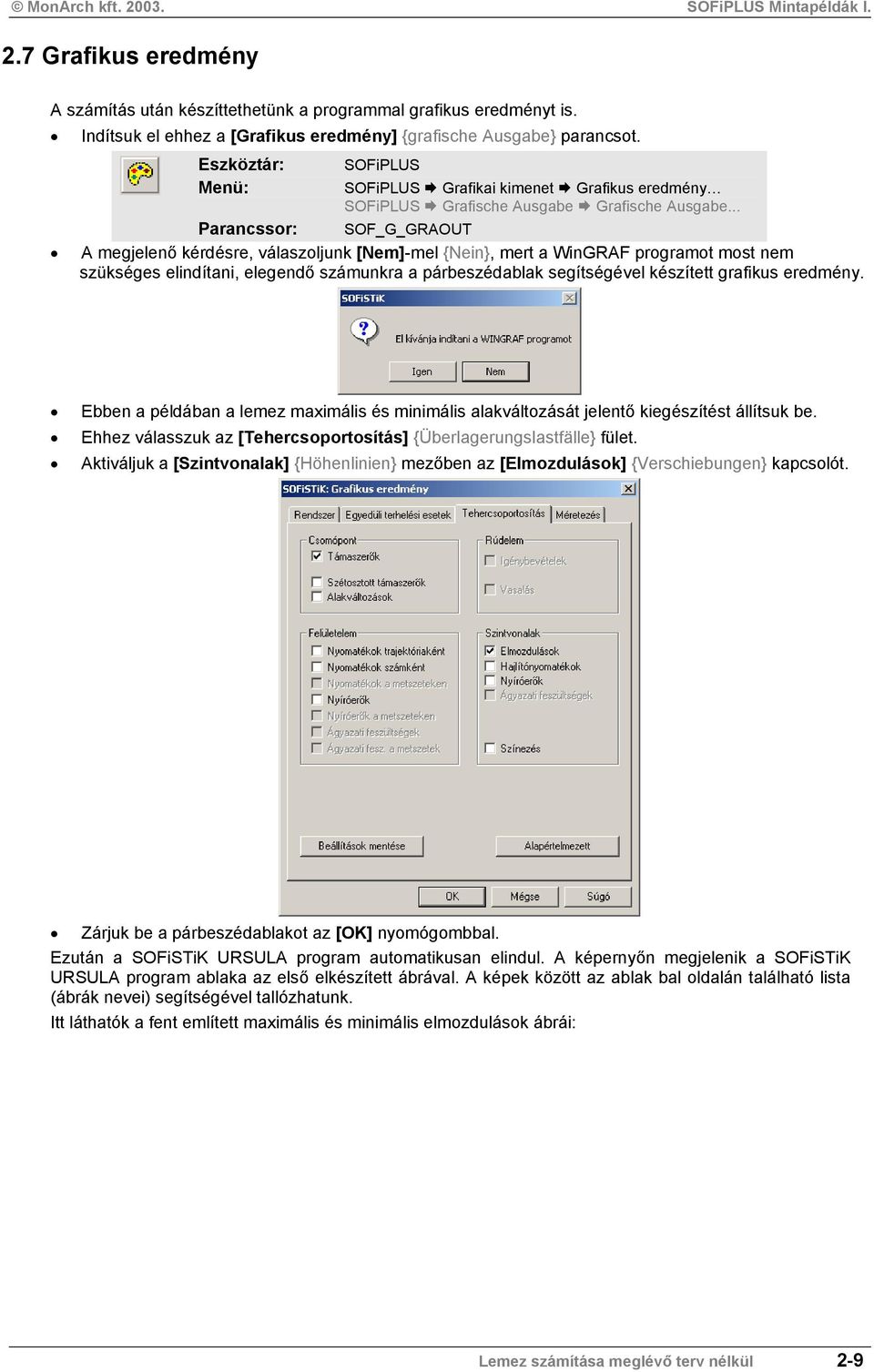 .. Parancssor: SOF_G_GRAOUT A megjelenő kérdésre, válaszoljunk [Nem]-mel {Nein}, mert a WinGRAF programot most nem szükséges elindítani, elegendő számunkra a párbeszédablak segítségével készített