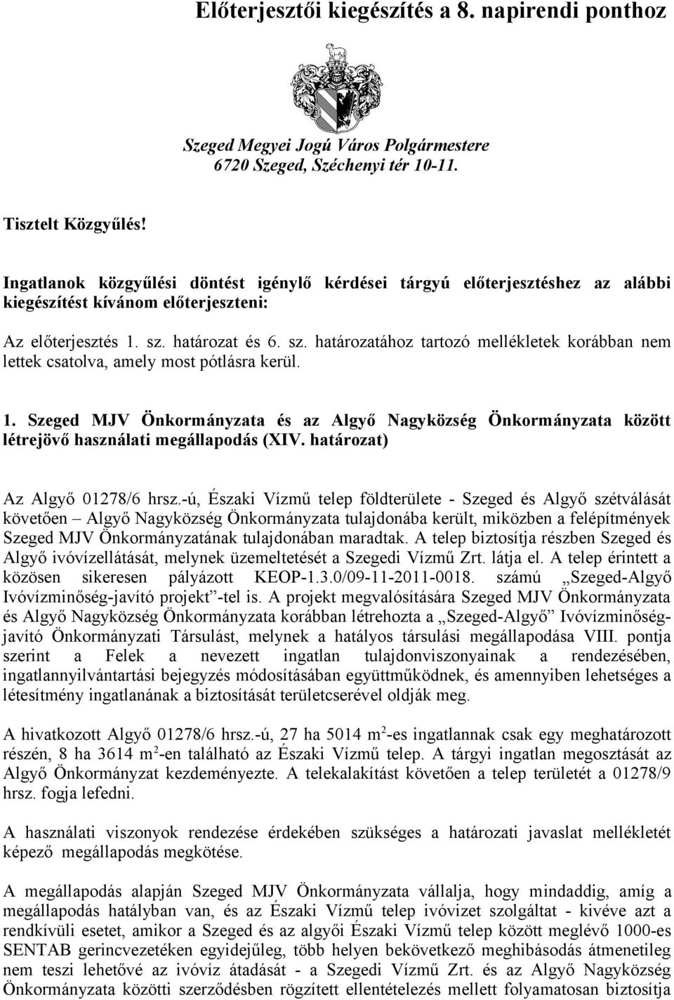 határozat és 6. sz. határozatához tartozó mellékletek korábban nem lettek csatolva, amely most pótlásra kerül. 1.