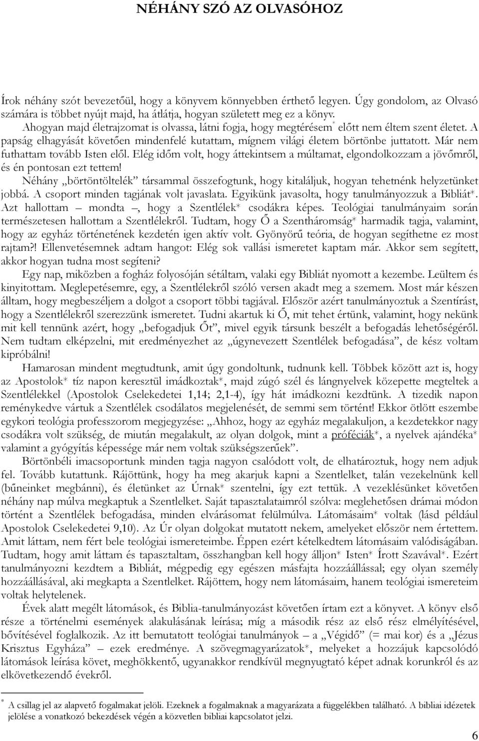 Már nem futhattam tovább Isten elől. Elég időm volt, hogy áttekintsem a múltamat, elgondolkozzam a jövőmről, és én pontosan ezt tettem!