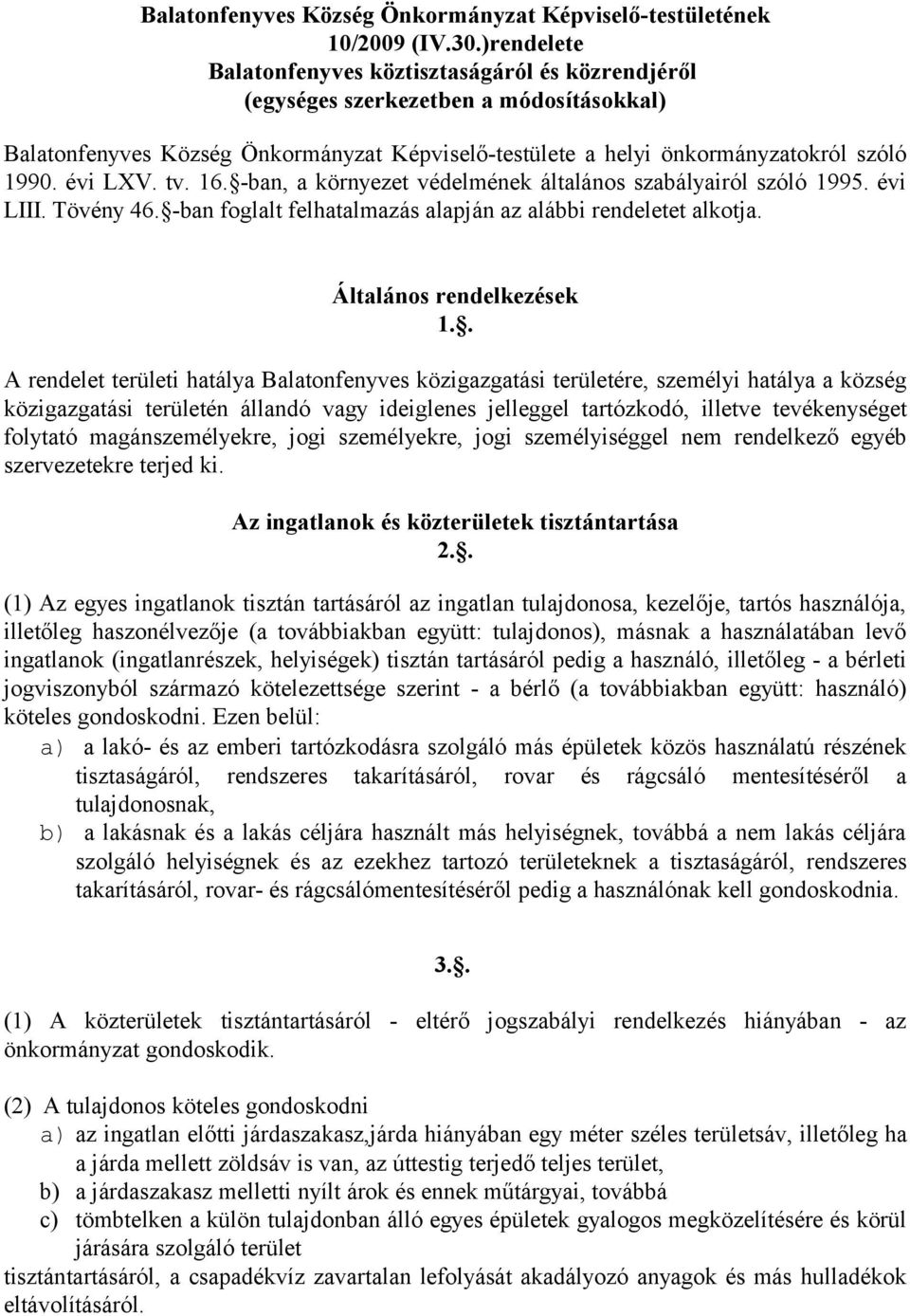 évi LXV. tv. 16. -ban, a környezet védelmének általános szabályairól szóló 1995. évi LIII. Tövény 46. -ban foglalt felhatalmazás alapján az alábbi rendeletet alkotja. Általános rendelkezések 1.