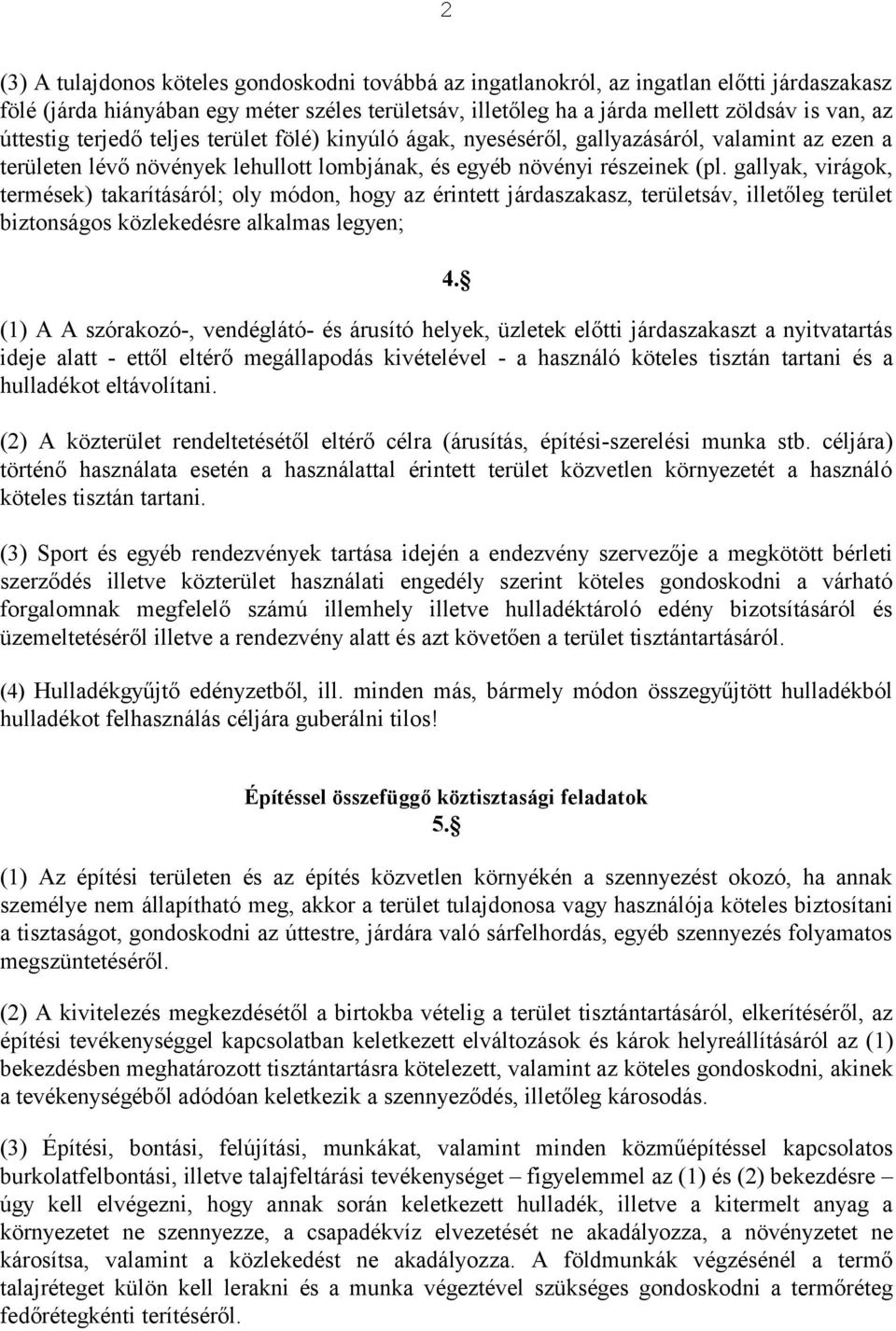 gallyak, virágok, termések) takarításáról; oly módon, hogy az érintett járdaszakasz, területsáv, illetőleg terület biztonságos közlekedésre alkalmas legyen; 4.