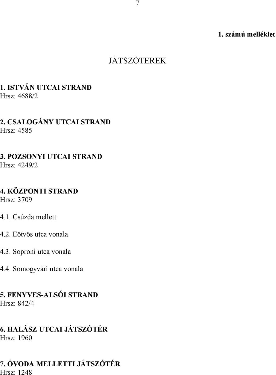 KÖZPONTI STRAND Hrsz: 3709 4.1. Csúzda mellett 4.2. Eötvös utca vonala 4.3. Soproni utca vonala 4.