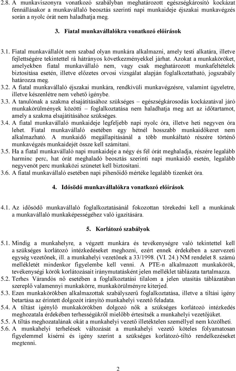 Fiatal munkavállalót nem szabad olyan munkára alkalmazni, amely testi alkatára, illetve fejlettségére tekintettel rá hátrányos következményekkel járhat.