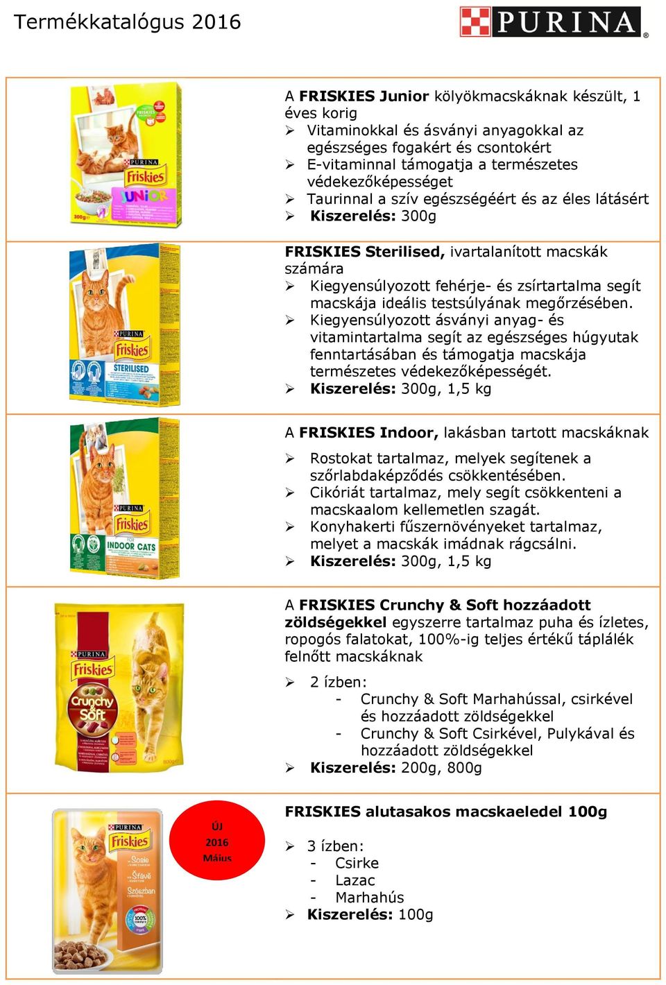 Kiegyensúlyozott ásványi anyag- és vitamintartalma segít az egészséges húgyutak fenntartásában és támogatja macskája természetes védekezőképességét.