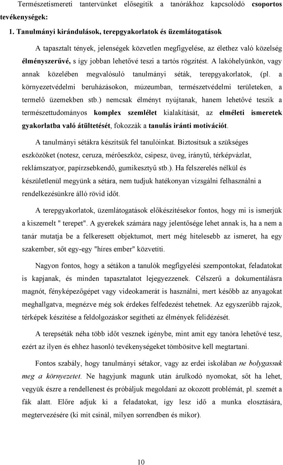 rögzítést. A lakóhelyünkön, vagy annak közelében megvalósuló tanulmányi séták, terepgyakorlatok, (pl.