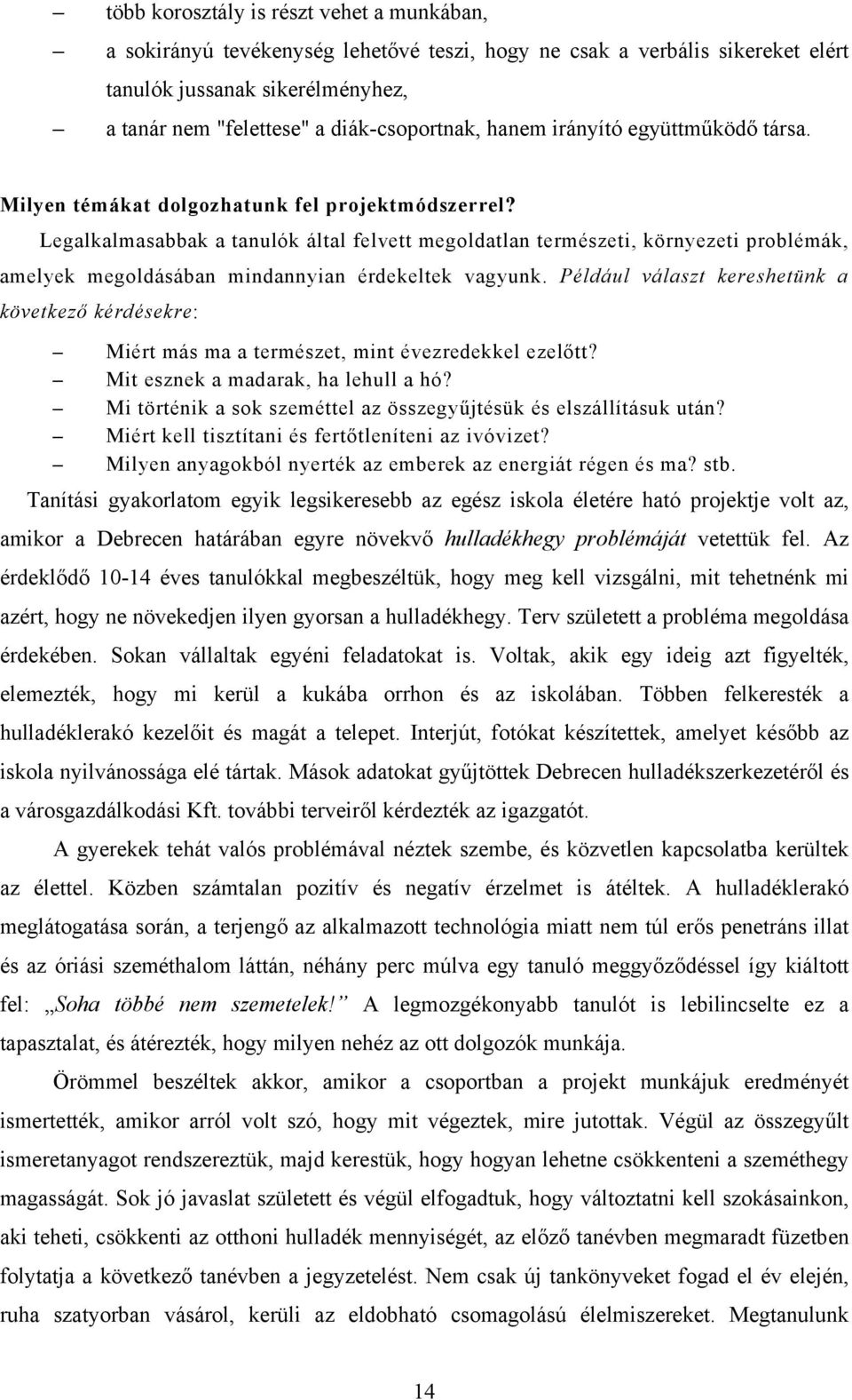 Legalkalmasabbak a tanulók által felvett megoldatlan természeti, környezeti problémák, amelyek megoldásában mindannyian érdekeltek vagyunk.