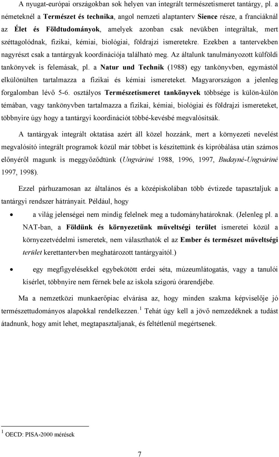 biológiai, földrajzi ismeretekre. Ezekben a tantervekben nagyrészt csak a tantárgyak koordinációja található meg. Az általunk tanulmányozott külföldi tankönyvek is felemásak, pl.