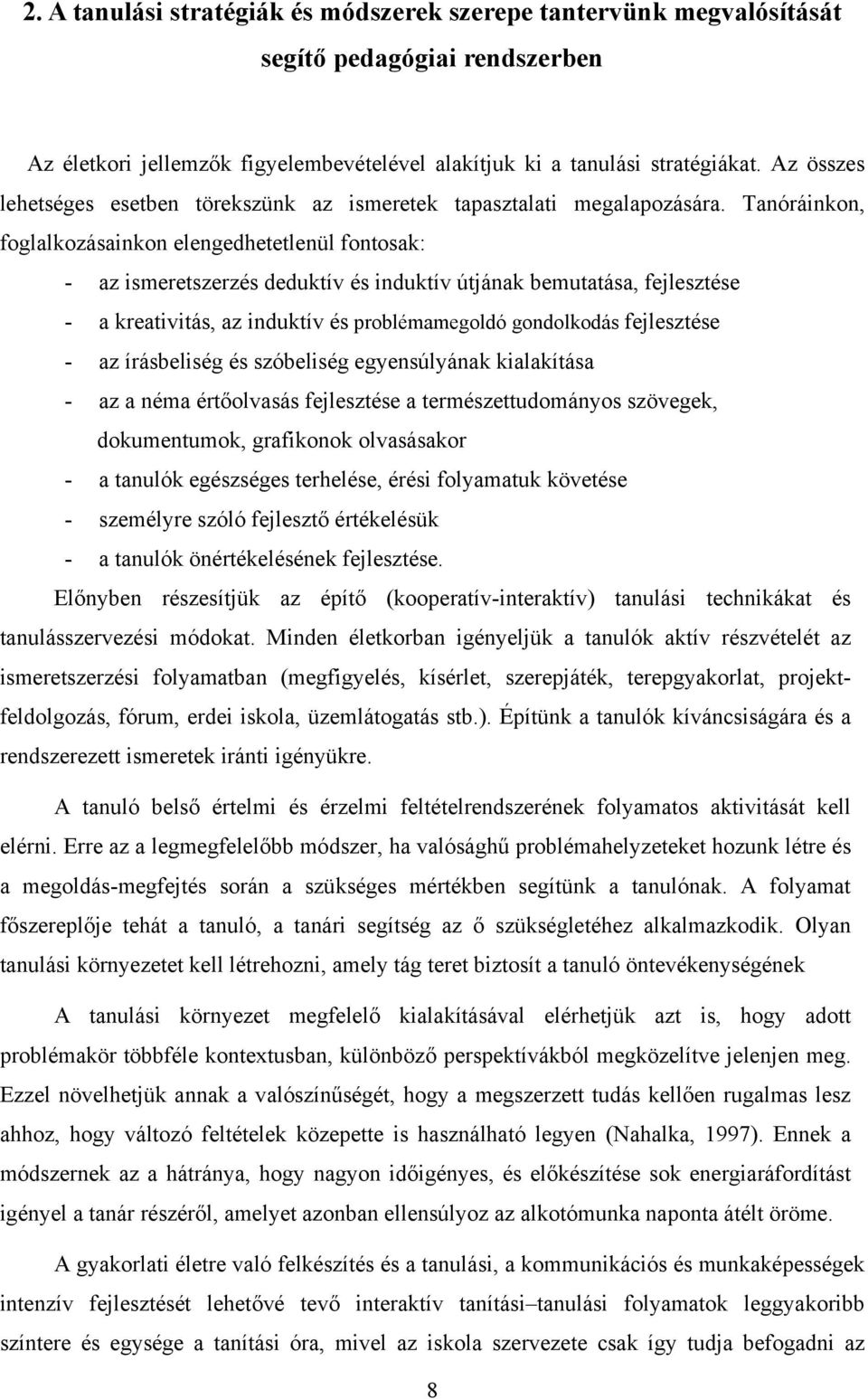 Tanóráinkon, foglalkozásainkon elengedhetetlenül fontosak: - az ismeretszerzés deduktív és induktív útjának bemutatása, fejlesztése - a kreativitás, az induktív és problémamegoldó gondolkodás