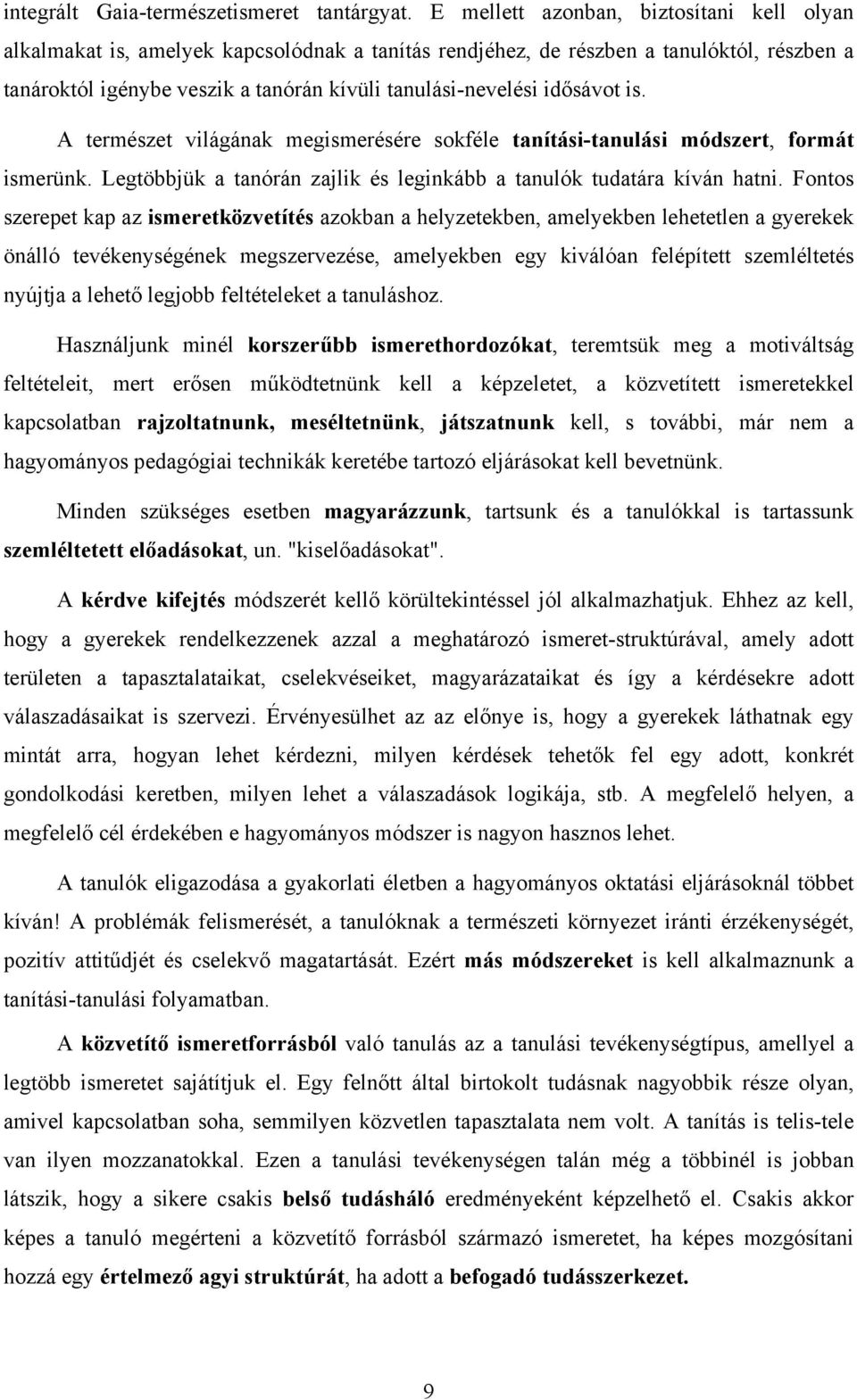 idősávot is. A természet világának megismerésére sokféle tanítási-tanulási módszert, formát ismerünk. Legtöbbjük a tanórán zajlik és leginkább a tanulók tudatára kíván hatni.