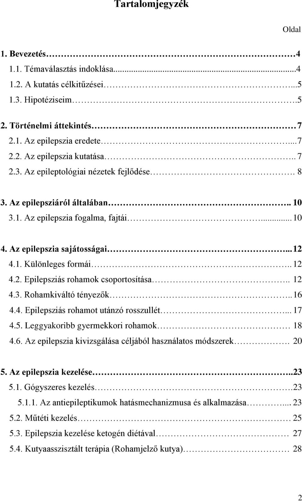 . 12 4.3. Rohamkiváltó tényezők.. 16 4.4. Epilepsziás rohamot utánzó rosszullét... 17 4.5. Leggyakoribb gyermekkori rohamok 18 4.6. Az epilepszia kivizsgálása céljából használatos módszerek. 20 5.