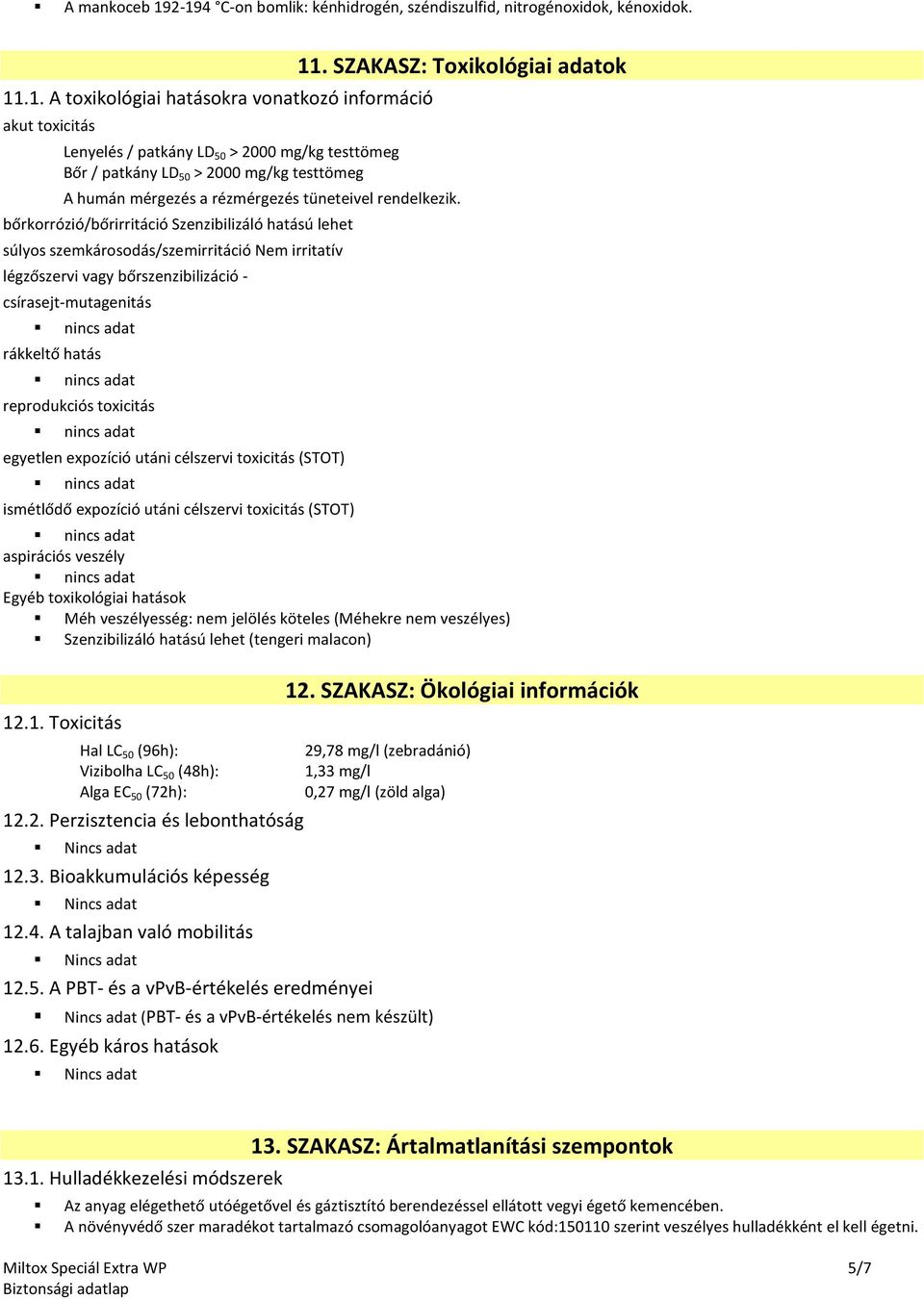 patkány LD 50 > 2000 mg/kg testtömeg A humán mérgezés a rézmérgezés tüneteivel rendelkezik.