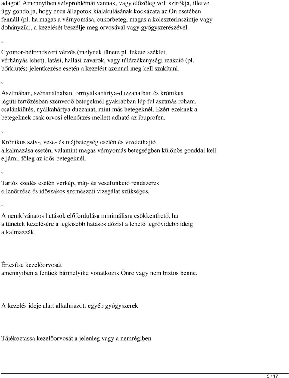 fekete széklet, vérhányás lehet), látási, hallási zavarok, vagy túlérzékenységi reakció (pl. bőrkiütés) jelentkezése esetén a kezelést azonnal meg kell szakítani.