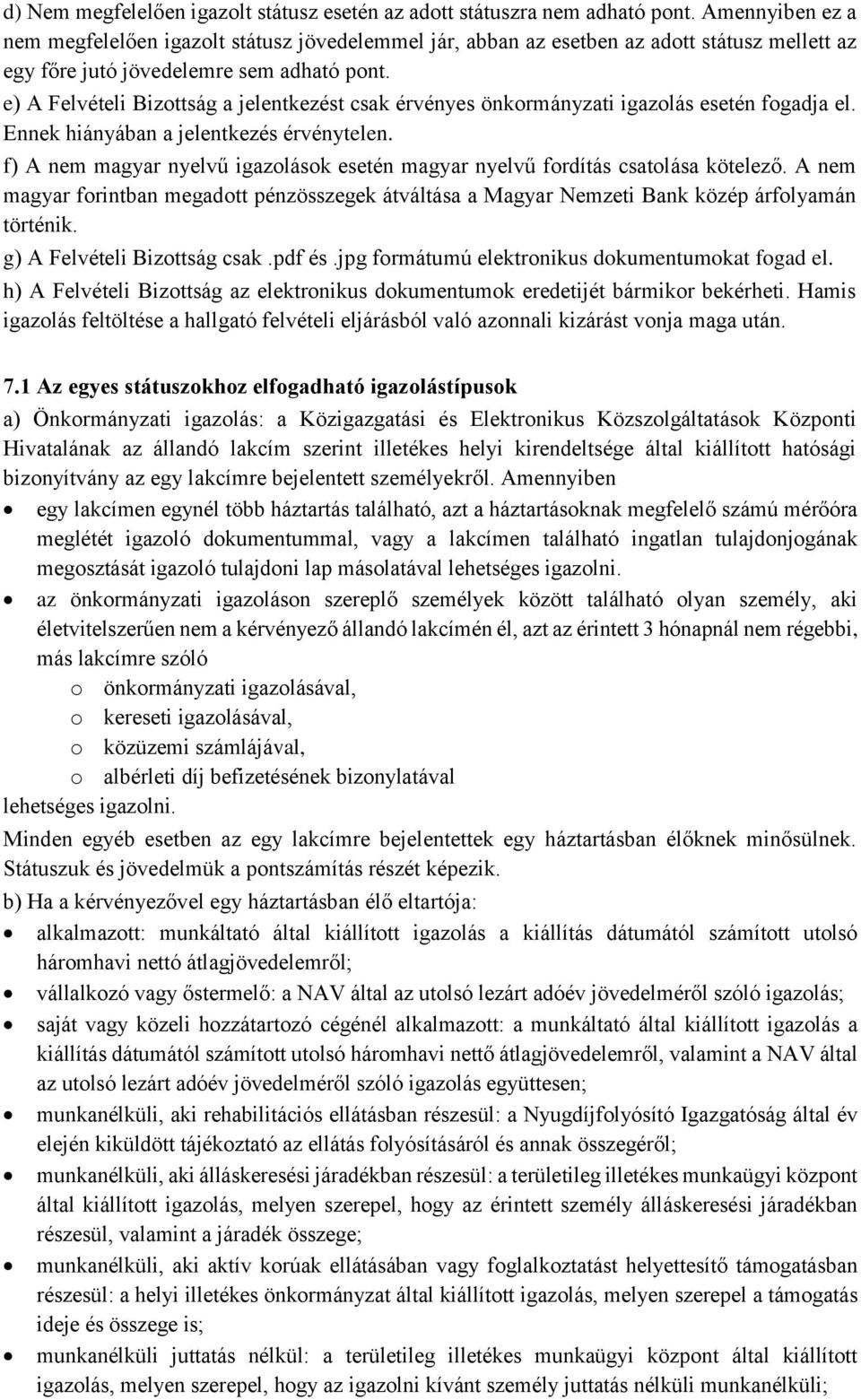 e) A Felvételi Bizottság a jelentkezést csak érvényes önkormányzati igazolás esetén fogadja el. Ennek hiányában a jelentkezés érvénytelen.
