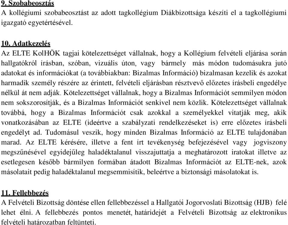 információkat (a továbbiakban: Bizalmas Információ) bizalmasan kezelik és azokat harmadik személy részére az érintett, felvételi eljárásban résztvevő előzetes írásbeli engedélye nélkül át nem adják.