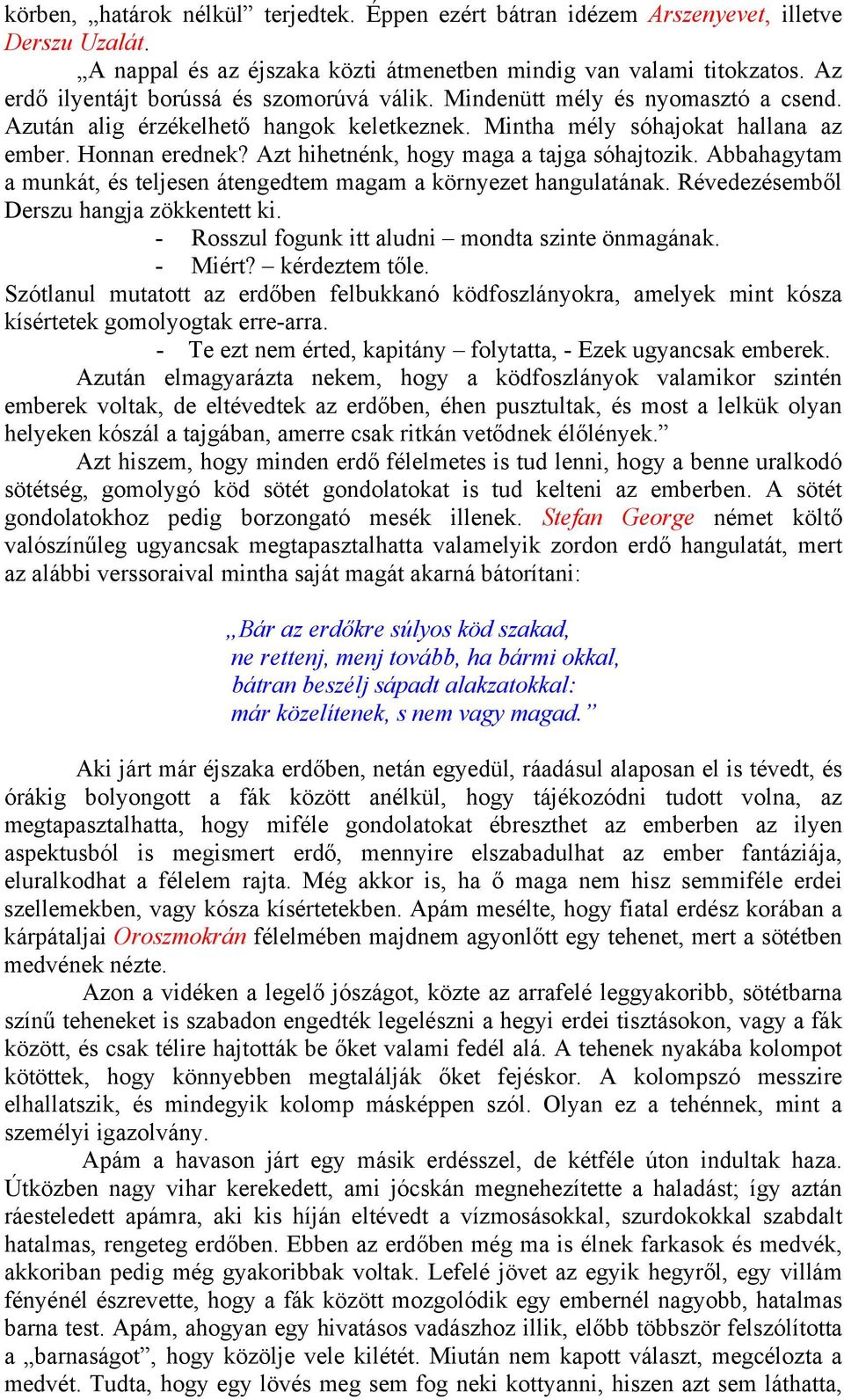 Azt hihetnénk, hogy maga a tajga sóhajtozik. Abbahagytam a munkát, és teljesen átengedtem magam a környezet hangulatának. Révedezésemből Derszu hangja zökkentett ki.