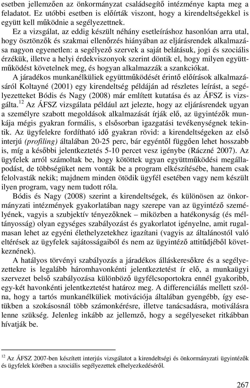 belátásuk, jogi és szociális érzékük, illetve a helyi érdekviszonyok szerint döntik el, hogy milyen együttmőködést követelnek meg, és hogyan alkalmazzák a szankciókat.