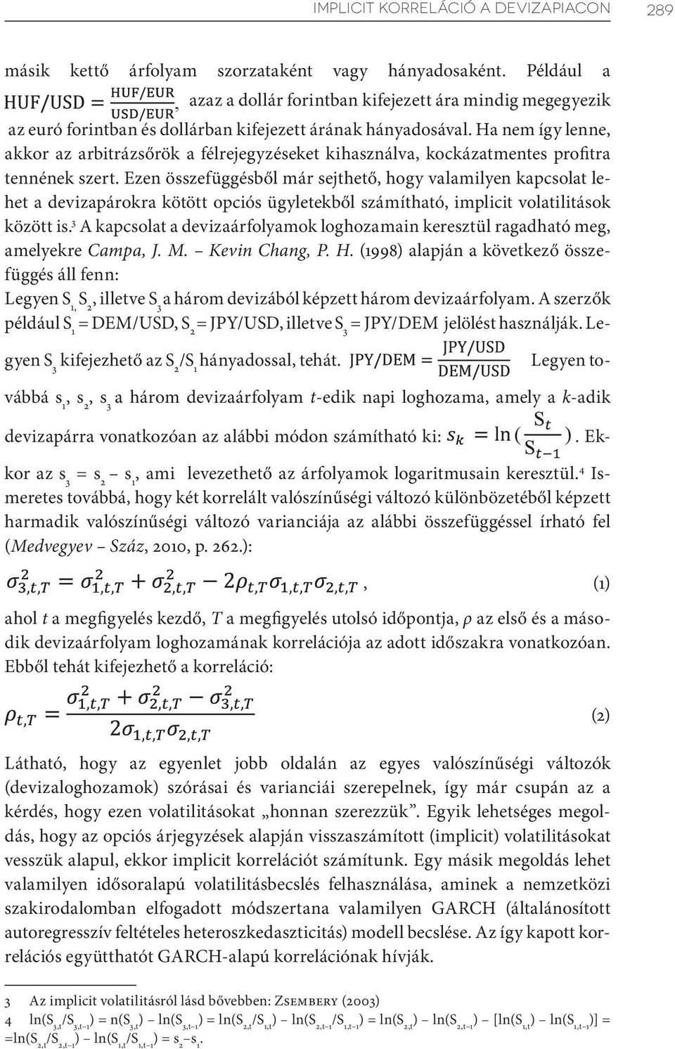 Ha nem így lenne, akkor az arbitrázsőrök a félrejegyzéseket kihasználva, kockázatmentes profitra tennének szert.