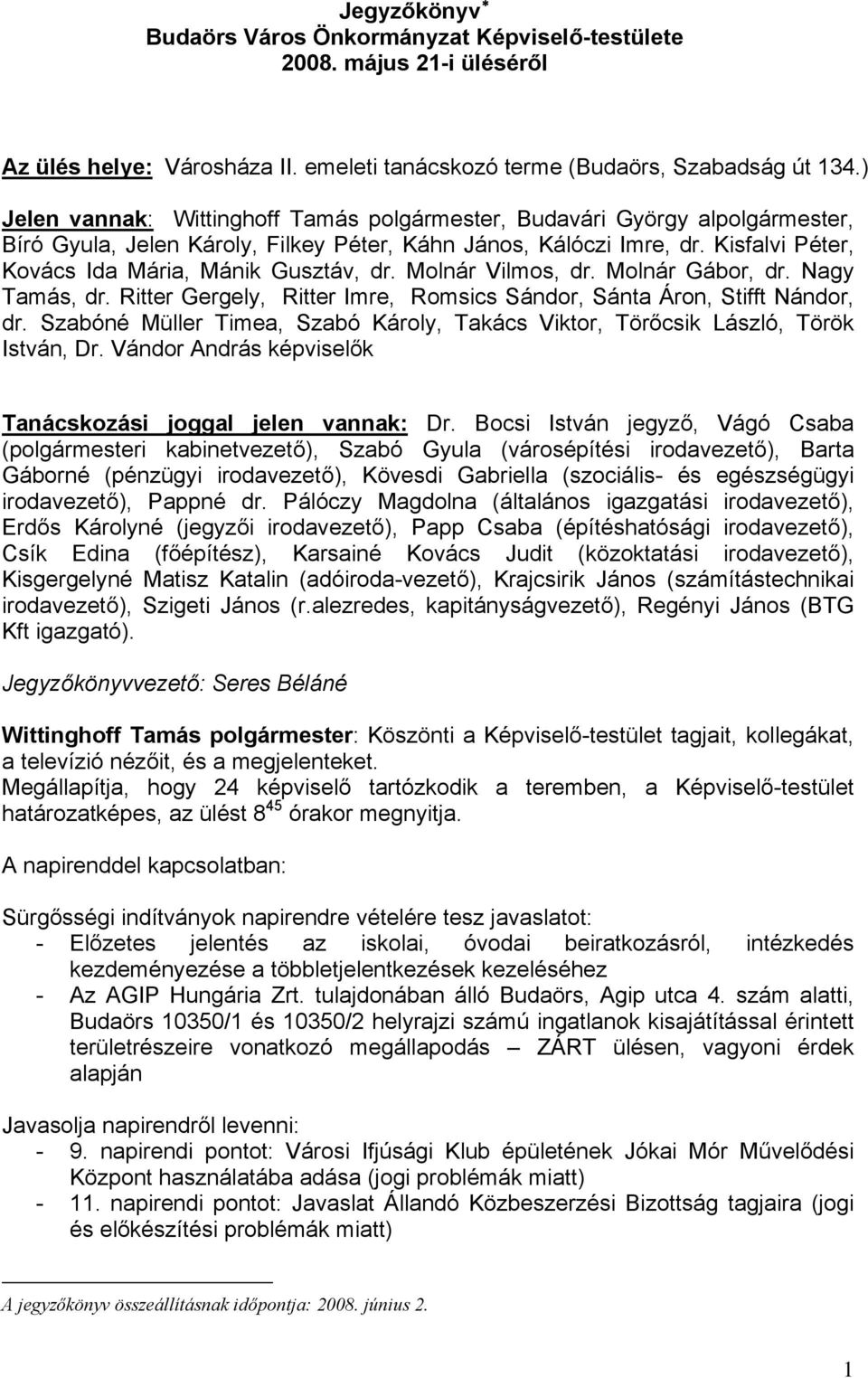 Kisfalvi Péter, Kovács Ida Mária, Mánik Gusztáv, dr. Molnár Vilmos, dr. Molnár Gábor, dr. Nagy Tamás, dr. Ritter Gergely, Ritter Imre, Romsics Sándor, Sánta Áron, Stifft Nándor, dr.