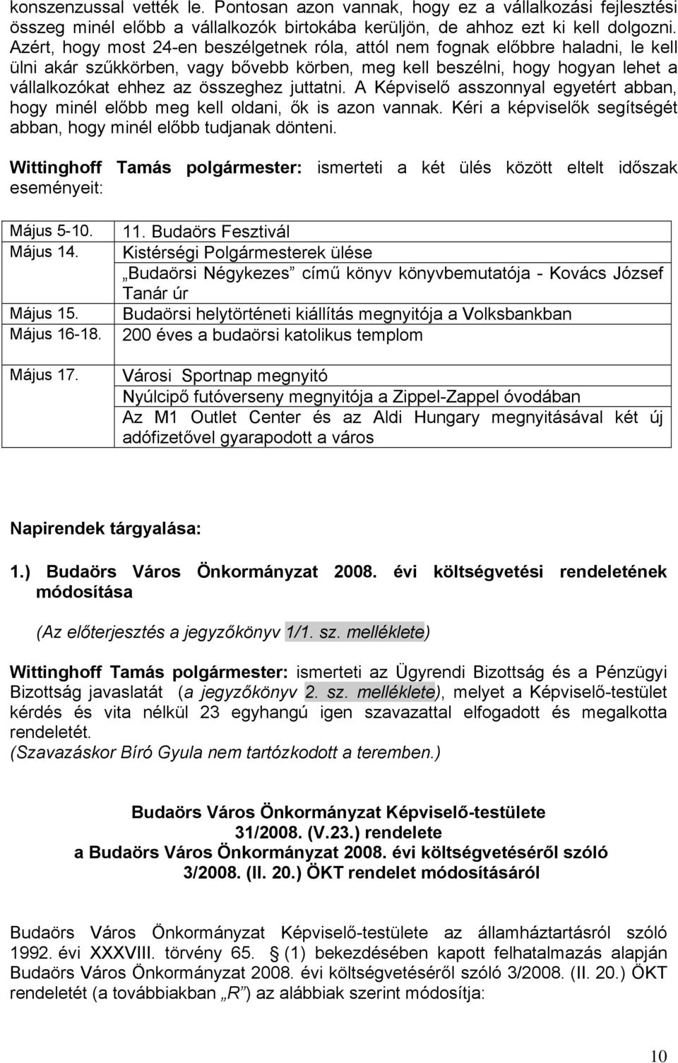 juttatni. A Képviselő asszonnyal egyetért abban, hogy minél előbb meg kell oldani, ők is azon vannak. Kéri a képviselők segítségét abban, hogy minél előbb tudjanak dönteni.