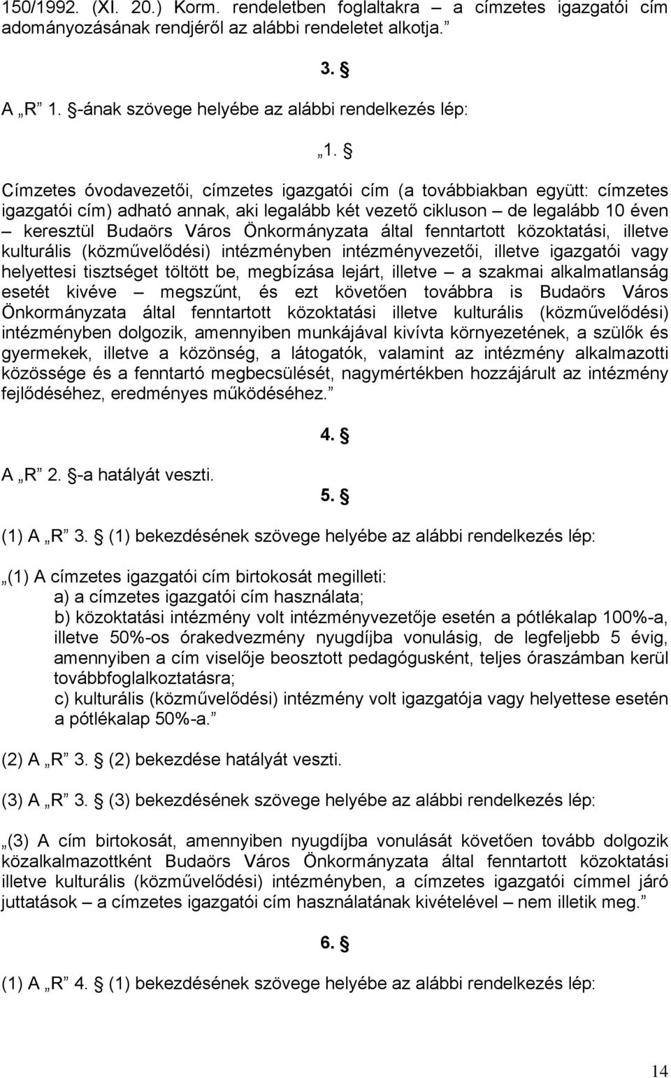 által fenntartott közoktatási, illetve kulturális (közművelődési) intézményben intézményvezetői, illetve igazgatói vagy helyettesi tisztséget töltött be, megbízása lejárt, illetve a szakmai