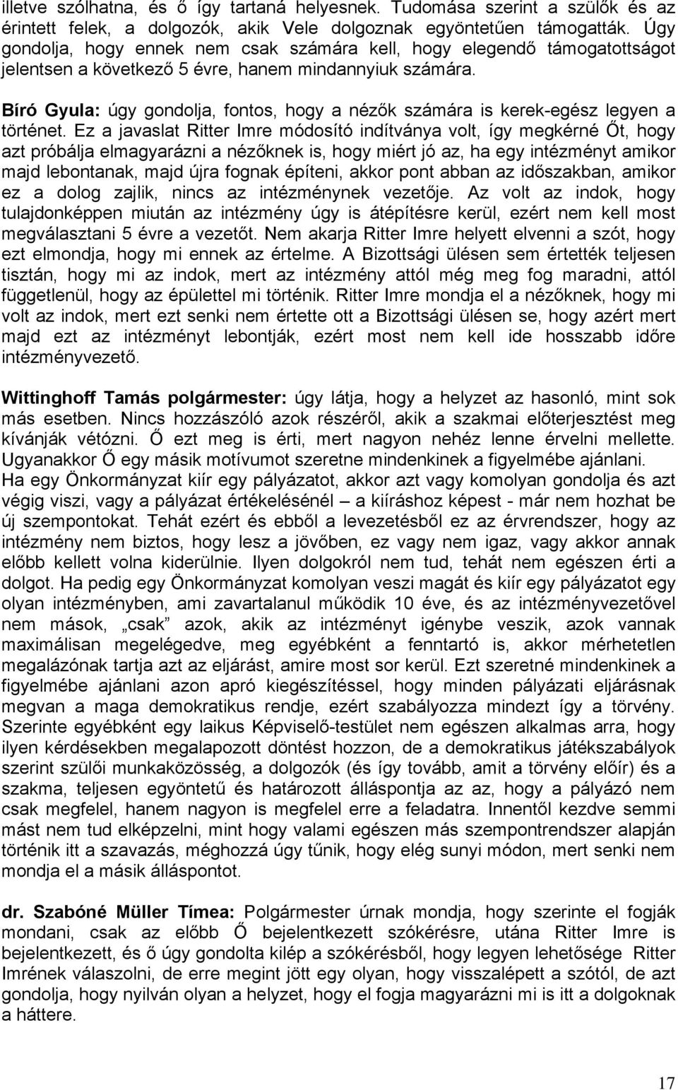 Bíró Gyula: úgy gondolja, fontos, hogy a nézők számára is kerek-egész legyen a történet.